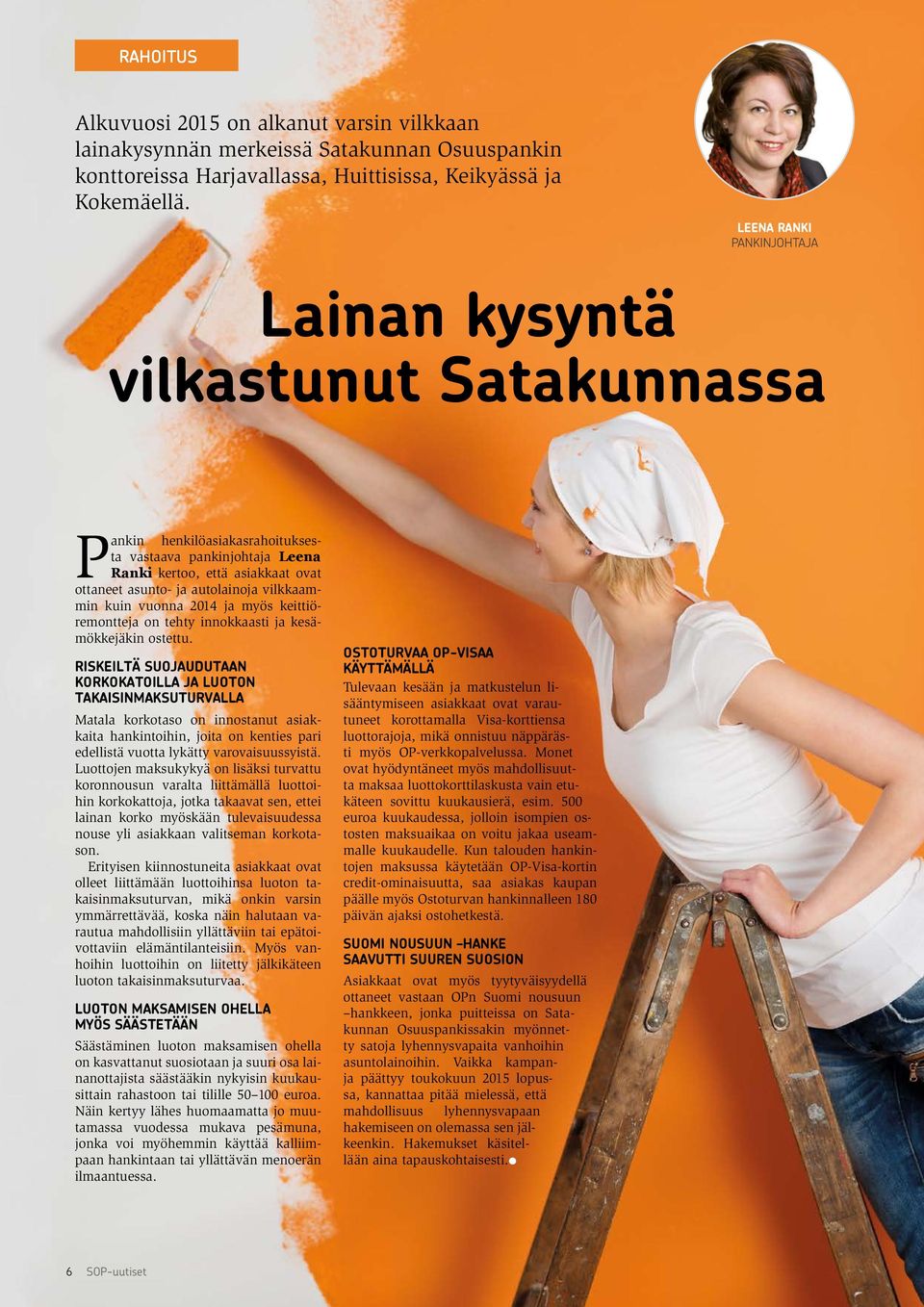vilkkaammin kuin vuonna 2014 ja myös keittiöremontteja on tehty innokkaasti ja kesämökkejäkin ostettu.