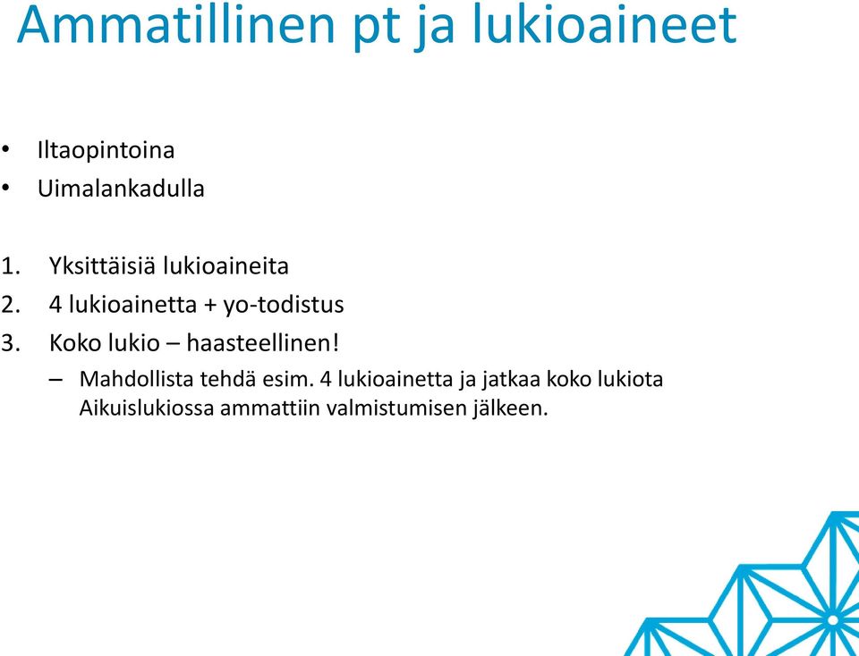 Koko lukio haasteellinen! Mahdollista tehdä esim.