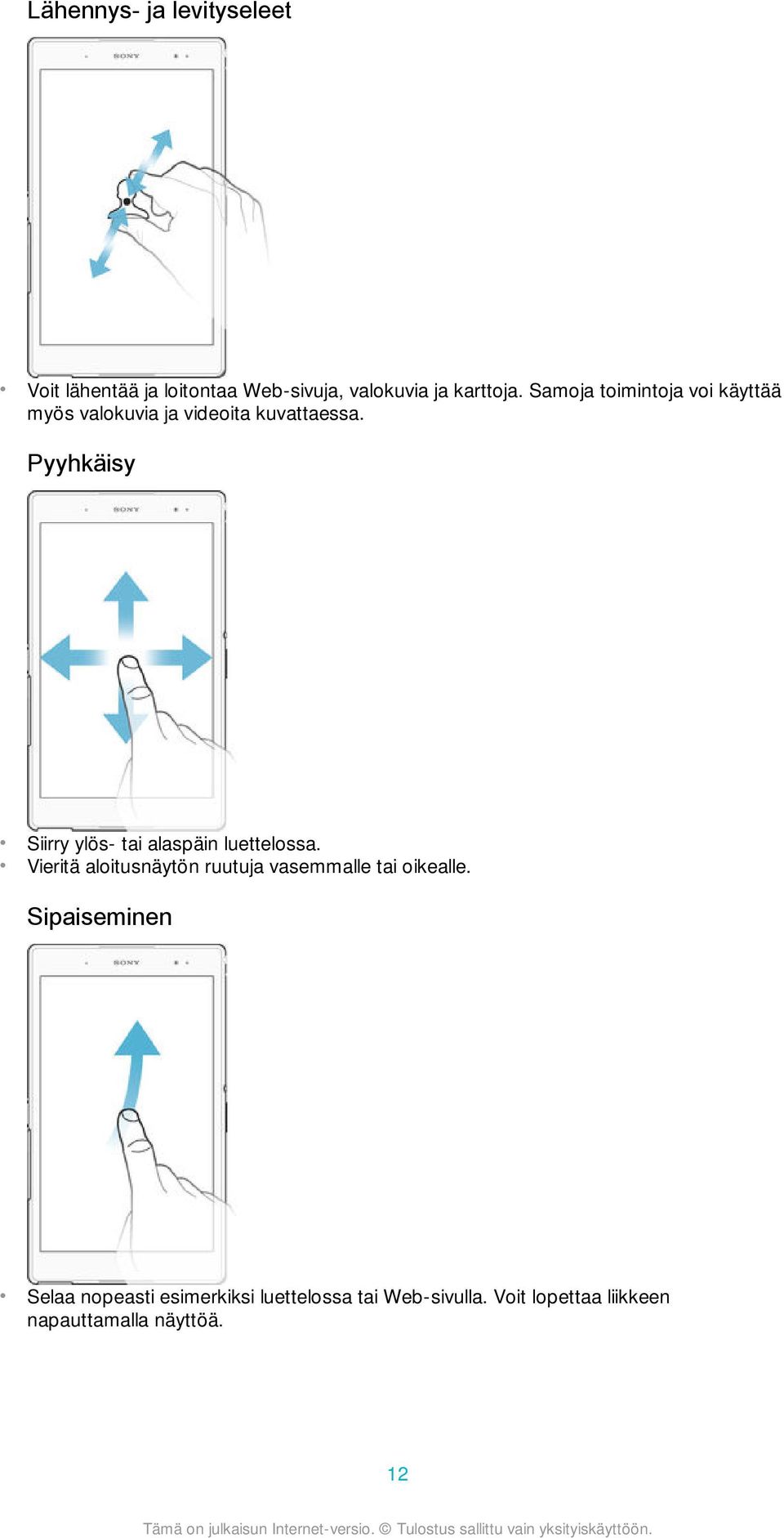 Pyyhkäisy Siirry ylös- tai alaspäin luettelossa.