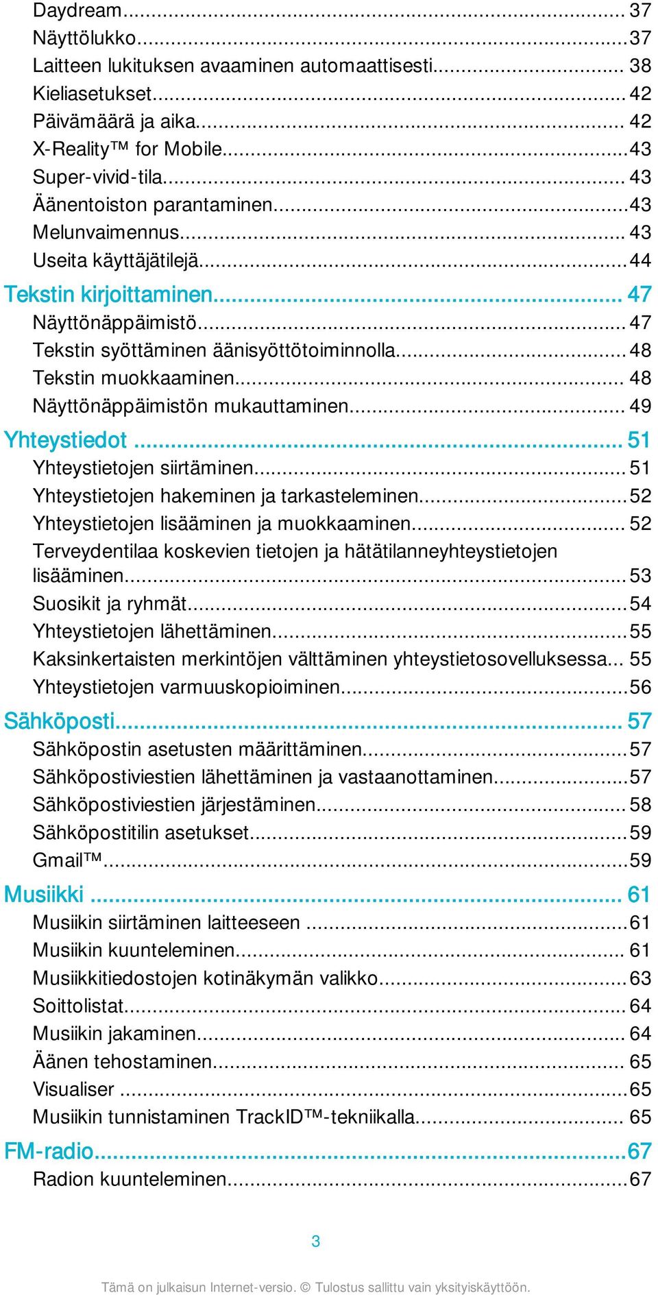 .. 48 Tekstin muokkaaminen... 48 Näyttönäppäimistön mukauttaminen... 49 Yhteystiedot... 51 Yhteystietojen siirtäminen... 51 Yhteystietojen hakeminen ja tarkasteleminen.