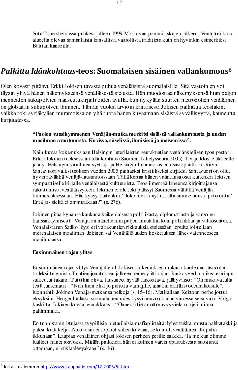 Palkittu Idänkohtaus-teos: Suomalaisen sisäinen vallankumous 6 Olen kovasti pitänyt Erkki Jokisen tavasta puhua venäläisistä suomalaisille.