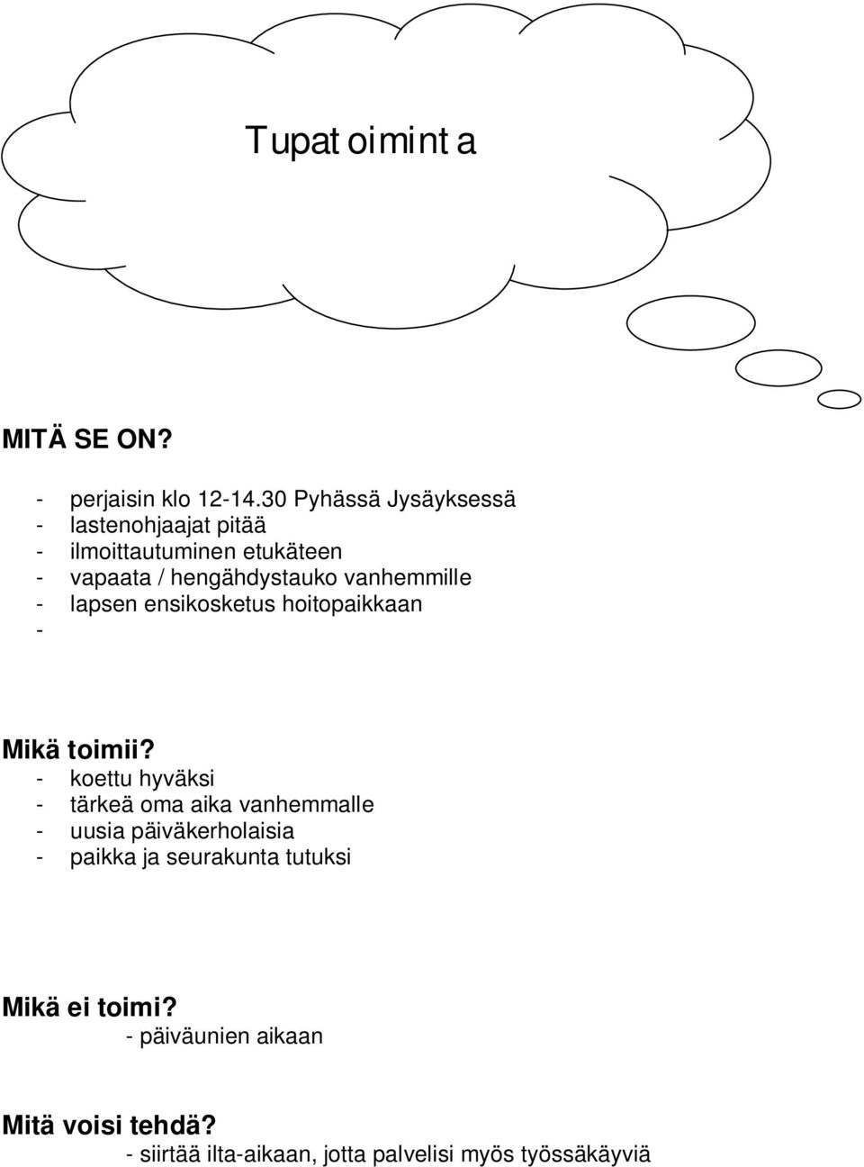 hengähdystauko vanhemmille - lapsen ensikosketus hoitopaikkaan - - koettu hyväksi - tärkeä