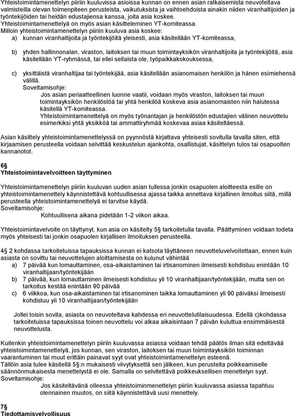 Milloin yhteistoimintamenettelyn piiriin kuuluva asia koskee: a) kunnan viranhaltijoita ja työntekijöitä yleisesti, asia käsitellään YT-komiteassa, b) yhden hallinnonalan, viraston, laitoksen tai