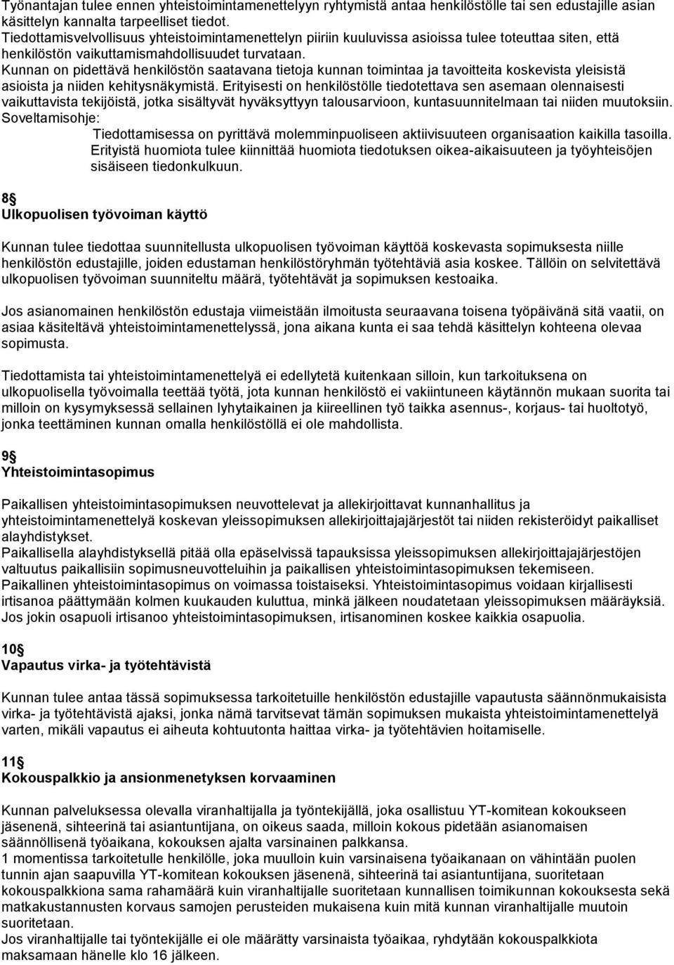 Kunnan on pidettävä henkilöstön saatavana tietoja kunnan toimintaa ja tavoitteita koskevista yleisistä asioista ja niiden kehitysnäkymistä.