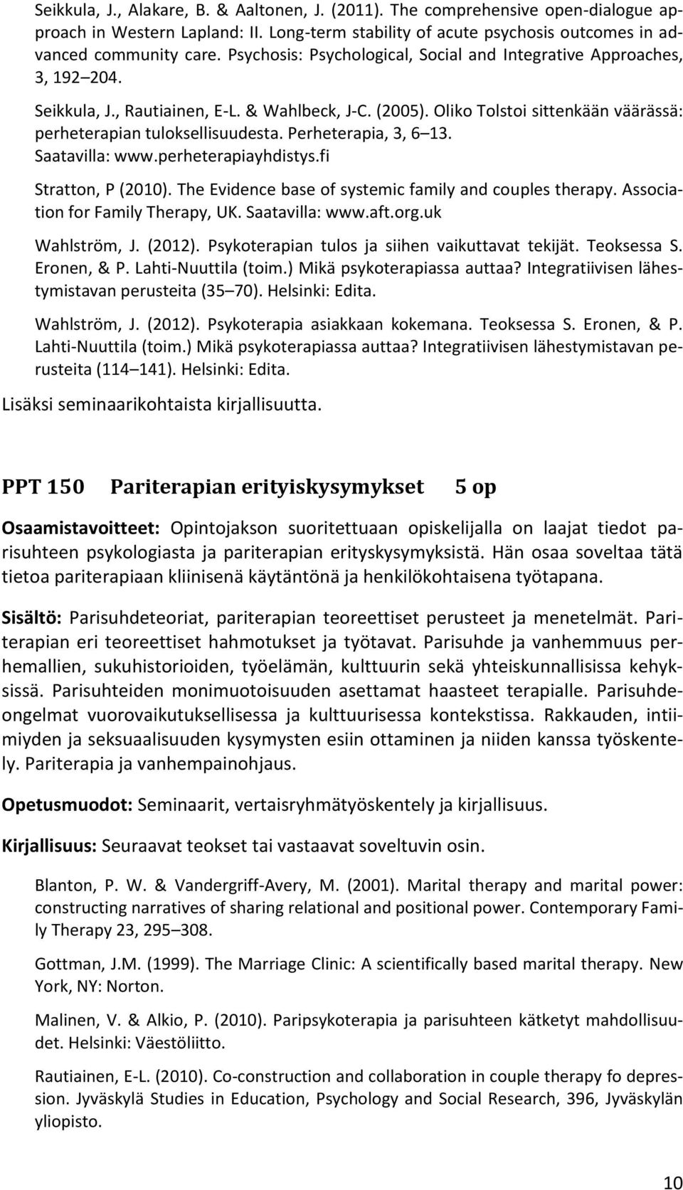 Perheterapia, 3, 6 13. Saatavilla: www.perheterapiayhdistys.fi Stratton, P (2010). The Evidence base of systemic family and couples therapy. Association for Family Therapy, UK. Saatavilla: www.aft.
