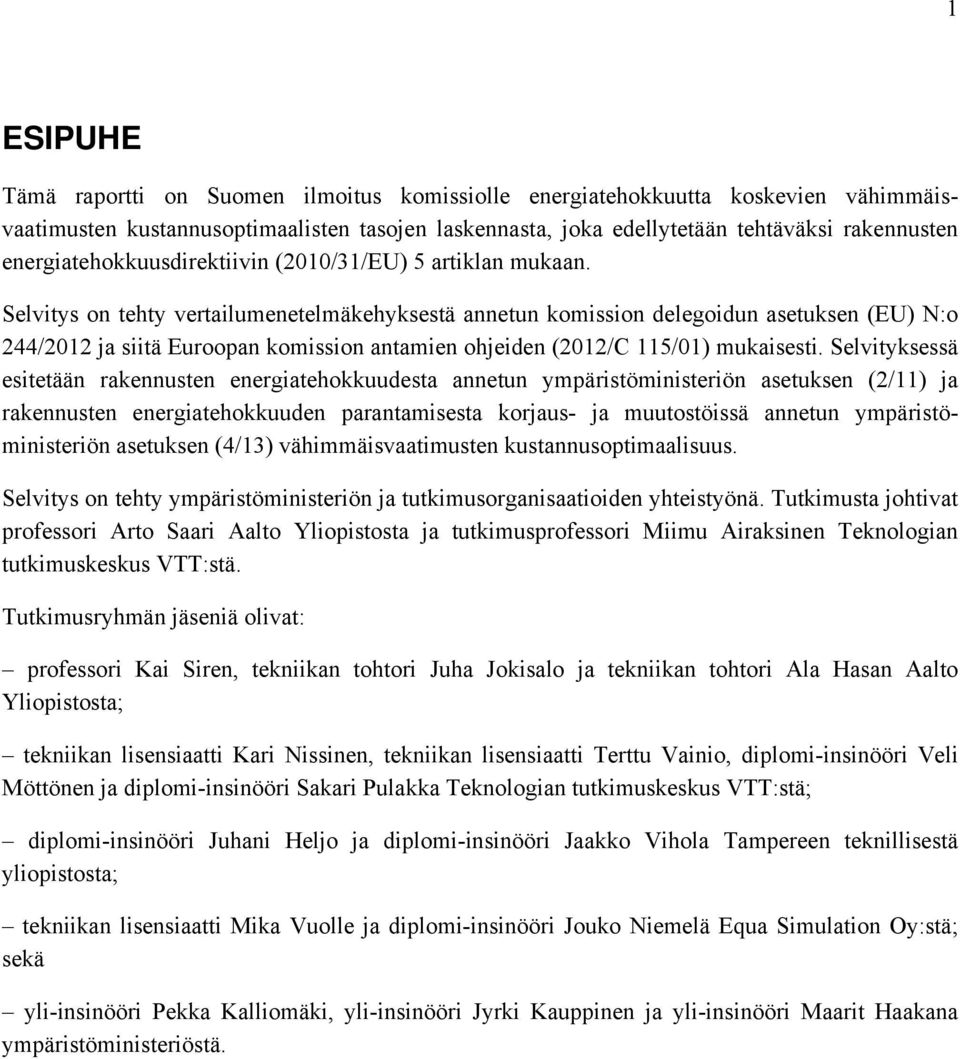 Selvitys on tehty vertailumenetelmäkehyksestä annetun komission delegoidun asetuksen (EU) N:o 244/2012 ja siitä Euroopan komission antamien ohjeiden (2012/C 115/01) mukaisesti.