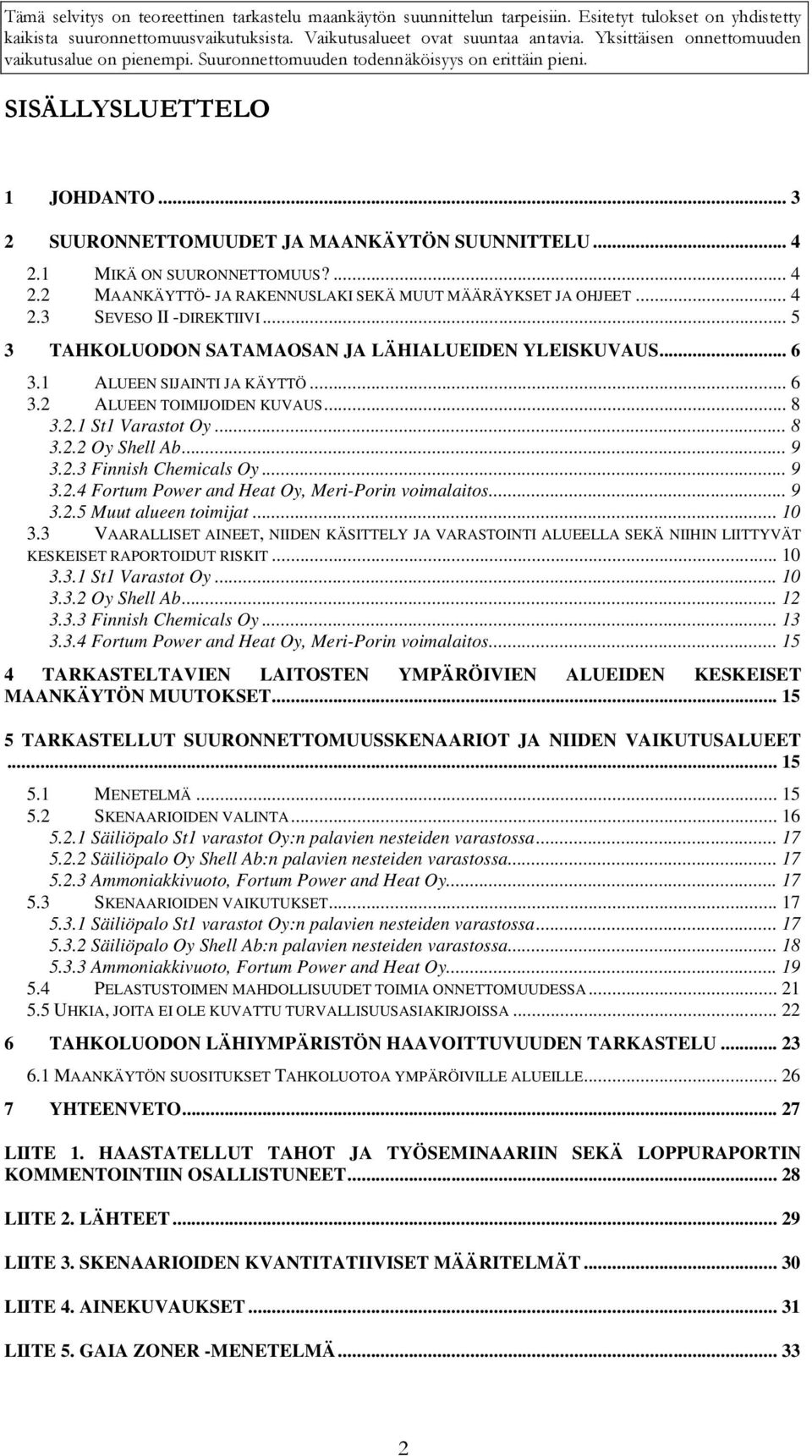 .. 9 3.2.4 Fortum Power and Heat Oy, Meri-Porin voimalaitos... 9 3.2.5 Muut alueen toimijat... 10 3.