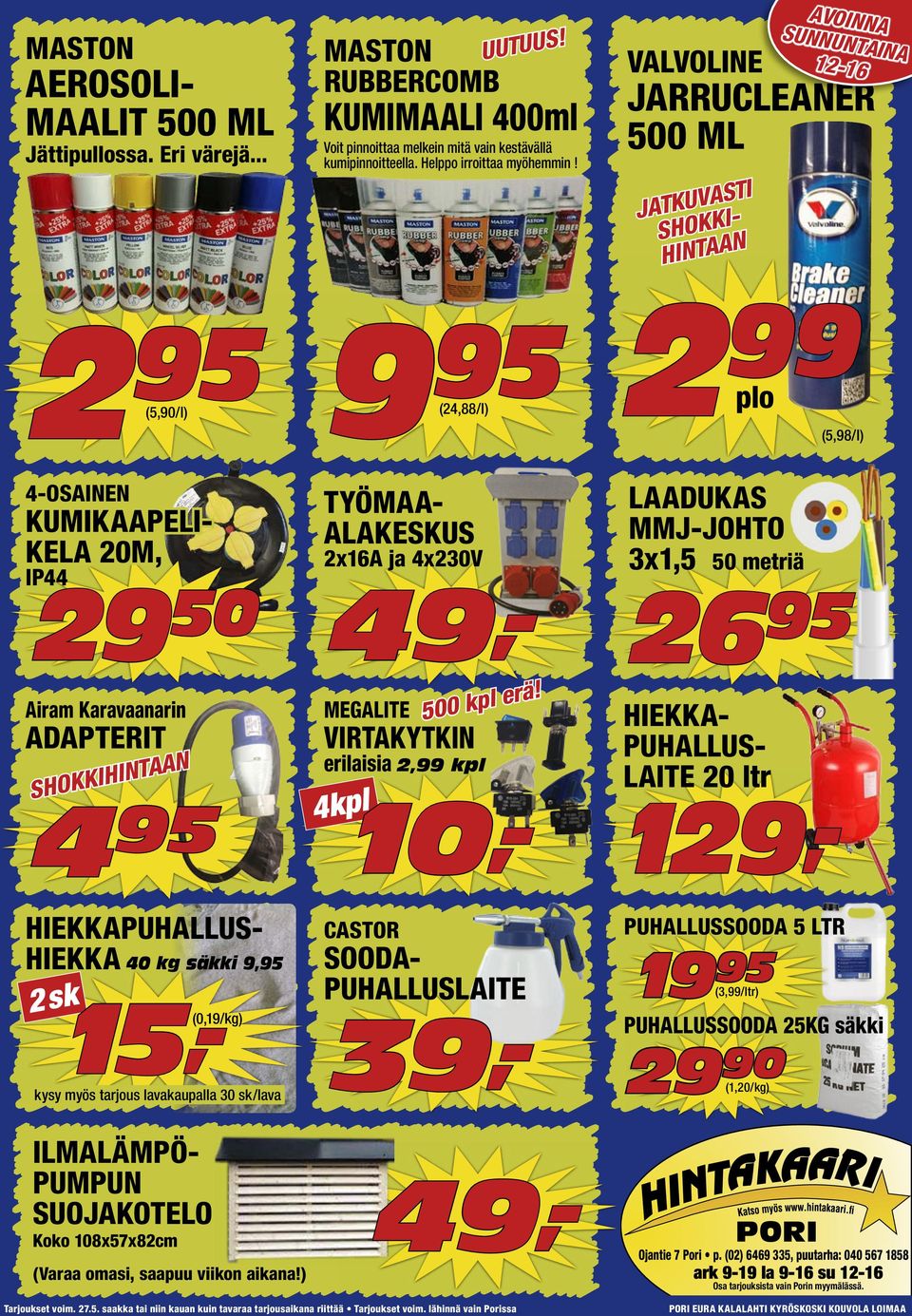 (24,88/l) VALVOLINE JARRUCLEANER 500 ML JATKUVASTI SHOKKI- HINTAAN 2 99 plo (5,98/l) 4-OSAINEN KUMIKAAPELI- KELA 20M, IP44 29 50 Airam Karavaanarin ADAPTERIT SHOKKIHINTAAN 4 TYÖMAA- ALAKESKUS 2x16A