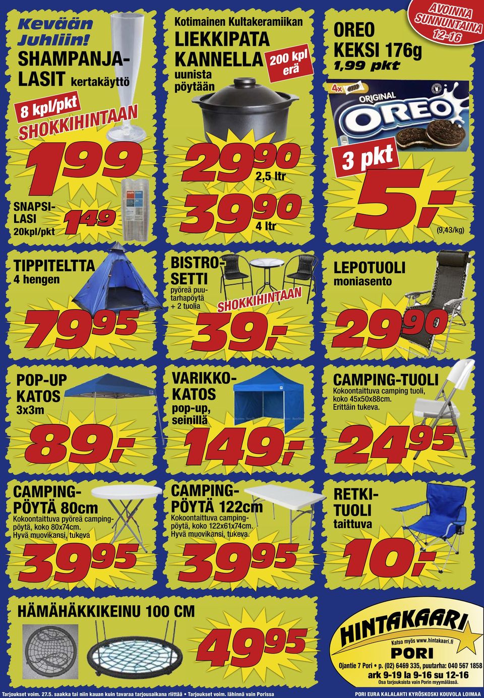 ltr OREO KEKSI 176g 1,99 pkt 3 pkt 5,-(9,43/kg) TIPPITELTTA 4 hengen 79 BISTRO- SETTI pyöreä puutarhapöytä + 2 tuolia SHOKKIHINTAAN LEPOTUOLI moniasento 29 POP-UP KATOS 3x3m 149,-