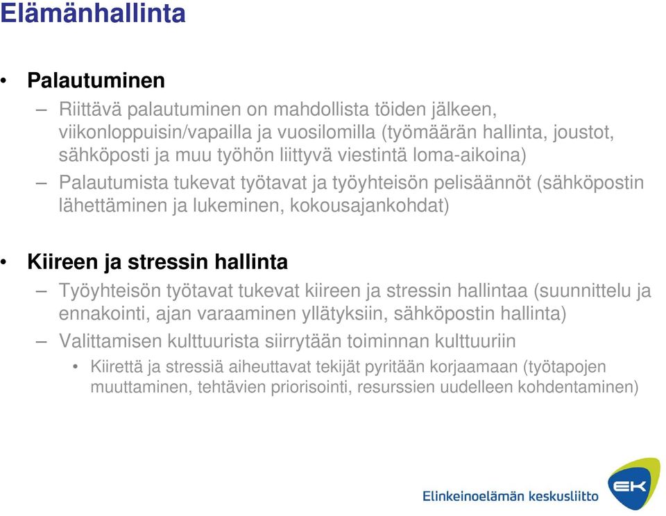 stressin hallinta Työyhteisön työtavat tukevat kiireen ja stressin hallintaa (suunnittelu ja ennakointi, ajan varaaminen yllätyksiin, sähköpostin hallinta) Valittamisen