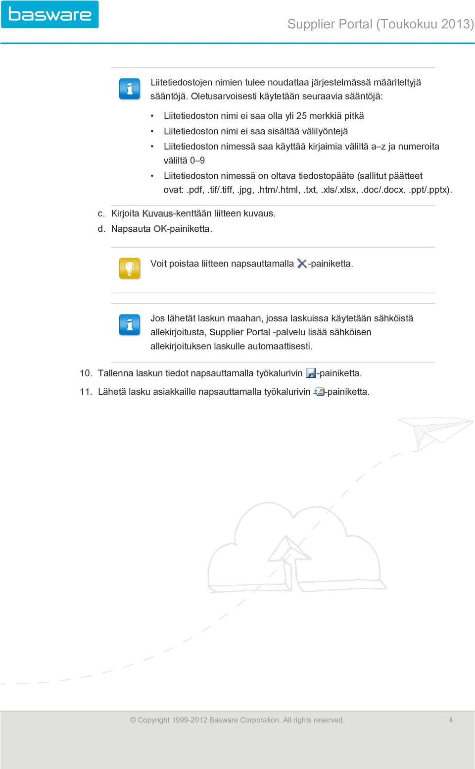 väliltä a z ja numeroita väliltä 0 9 Liitetiedoston nimessä on oltava tiedostopääte (sallitut päätteet ovat:.pdf,.tif/.tiff,.jpg,.htm/.html,.txt,.xls/.xlsx,.doc/.docx,.ppt/.pptx). c.