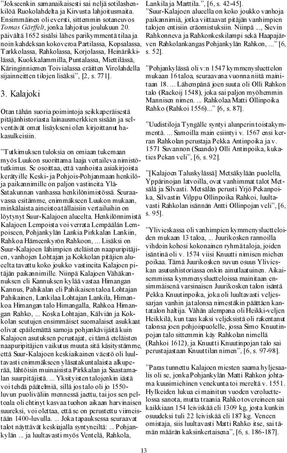 Käringinniemen Toivialassa eräitten Virolahdella sijainneitten tilojen lisäksi, [2, s. 771]. 3.