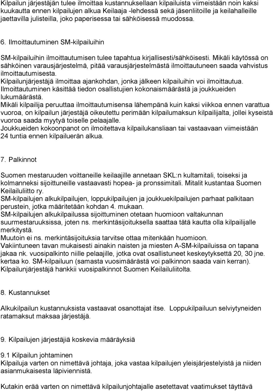 Mikäli käytössä on sähköinen varausjärjestelmä, pitää varausjärjestelmästä ilmoittautuneen saada vahvistus ilmoittautumisesta.
