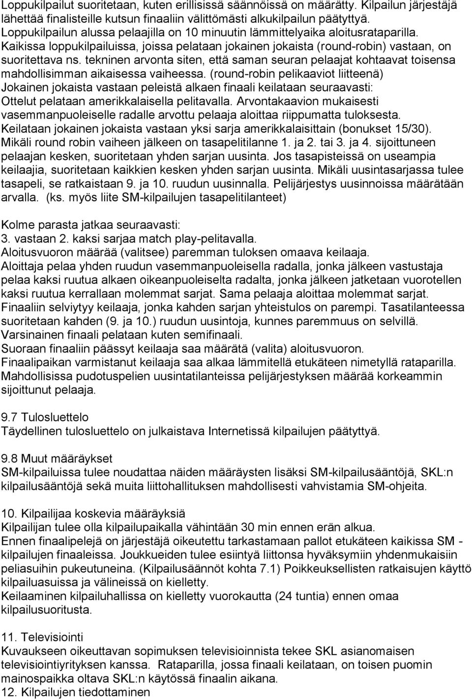 tekninen arvonta siten, että saman seuran pelaajat kohtaavat toisensa mahdollisimman aikaisessa vaiheessa.