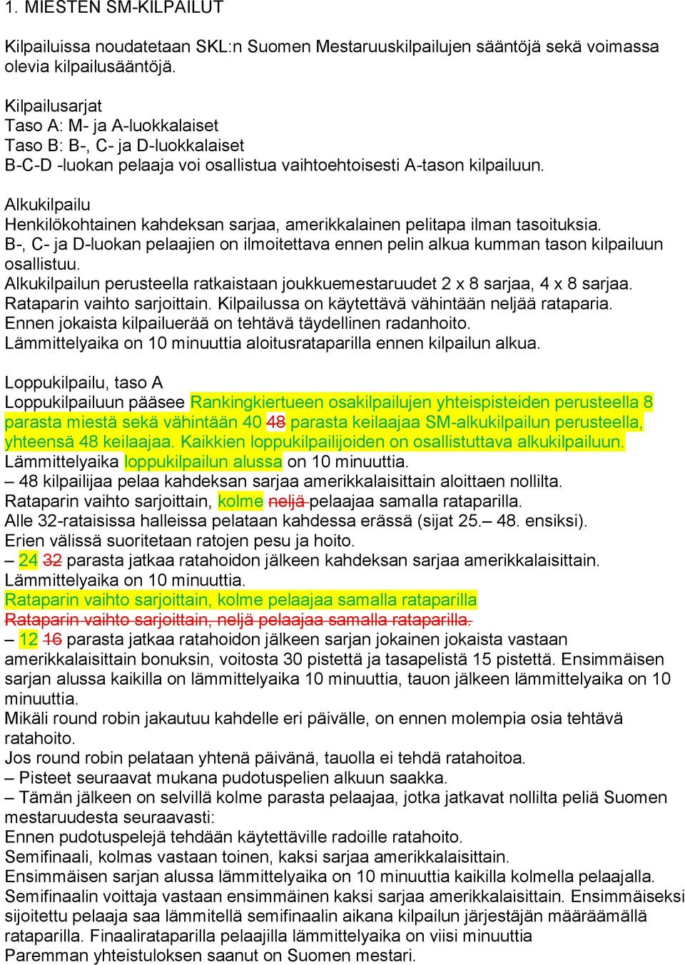 Alkukilpailu Henkilökohtainen kahdeksan sarjaa, amerikkalainen pelitapa ilman tasoituksia. B-, C- ja D-luokan pelaajien on ilmoitettava ennen pelin alkua kumman tason kilpailuun osallistuu.