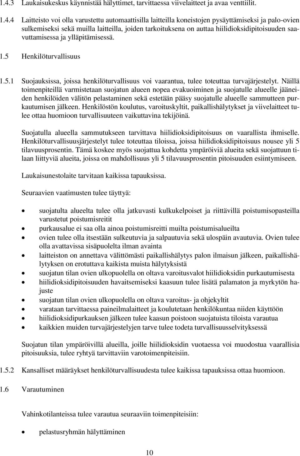 Henkilöturvallisuus 1.5.1 Suojauksissa, joissa henkilöturvallisuus voi vaarantua, tulee toteuttaa turvajärjestelyt.