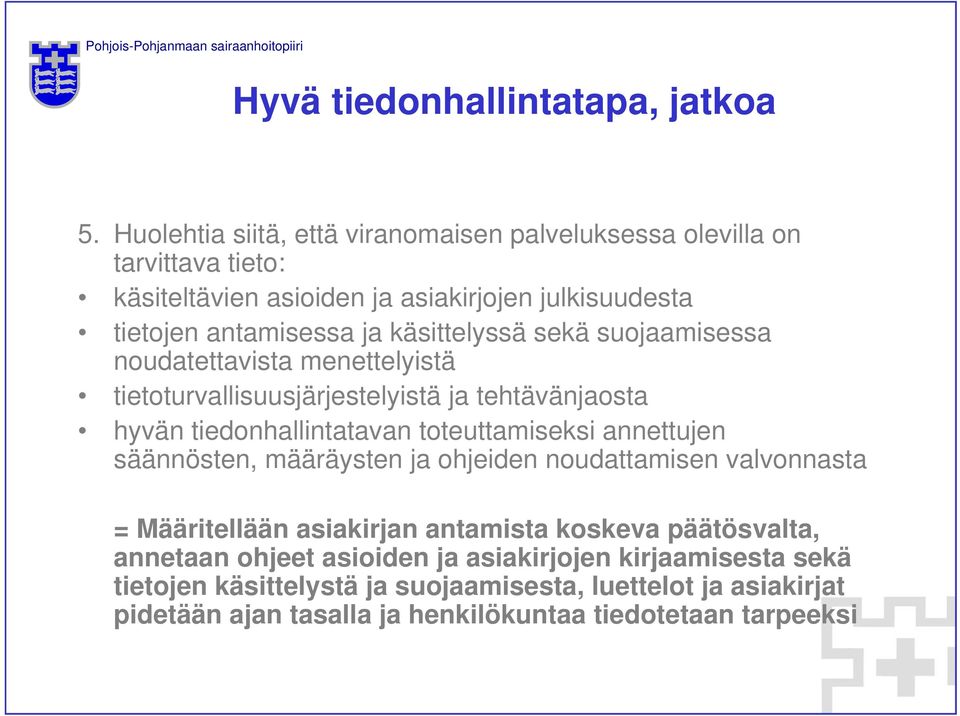 käsittelyssä sekä suojaamisessa noudatettavista menettelyistä tietoturvallisuusjärjestelyistä ja tehtävänjaosta hyvän tiedonhallintatavan toteuttamiseksi annettujen