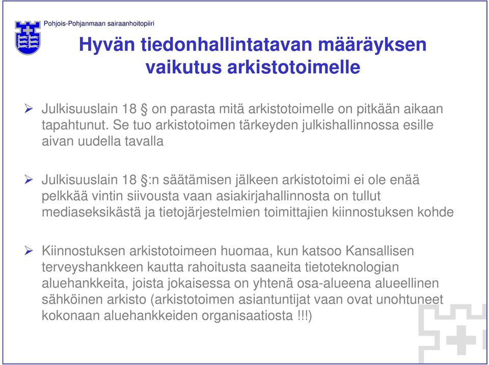 asiakirjahallinnosta on tullut mediaseksikästä ja tietojärjestelmien toimittajien kiinnostuksen kohde Kiinnostuksen arkistotoimeen huomaa, kun katsoo Kansallisen terveyshankkeen