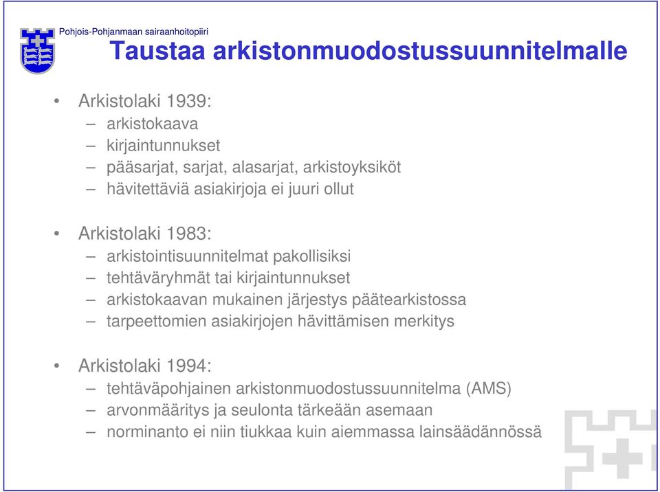 arkistokaavan mukainen järjestys päätearkistossa tarpeettomien asiakirjojen hävittämisen merkitys Arkistolaki 1994: tehtäväpohjainen