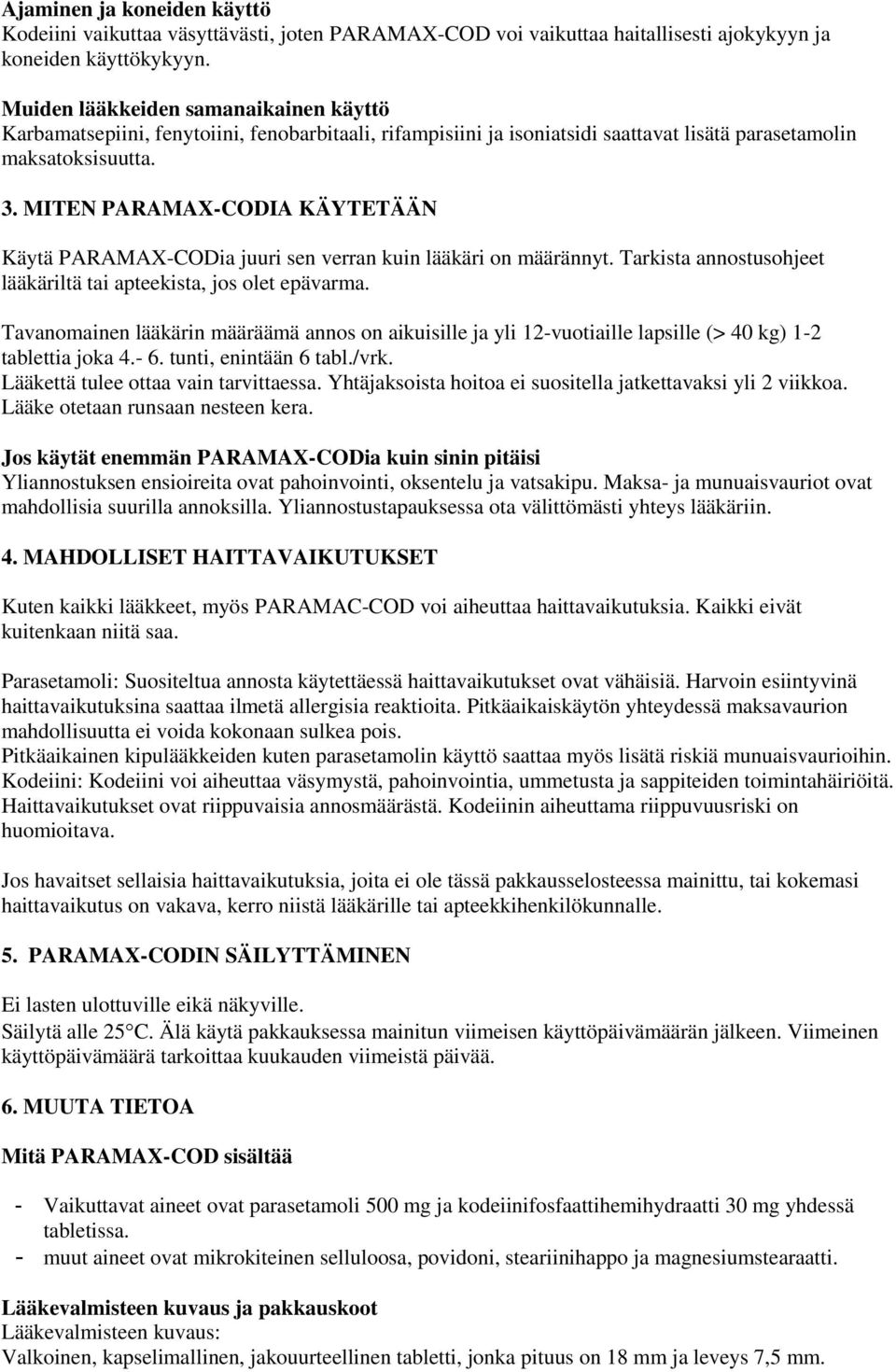 MITEN PARAMAX-CODIA KÄYTETÄÄN Käytä PARAMAX-CODia juuri sen verran kuin lääkäri on määrännyt. Tarkista annostusohjeet lääkäriltä tai apteekista, jos olet epävarma.