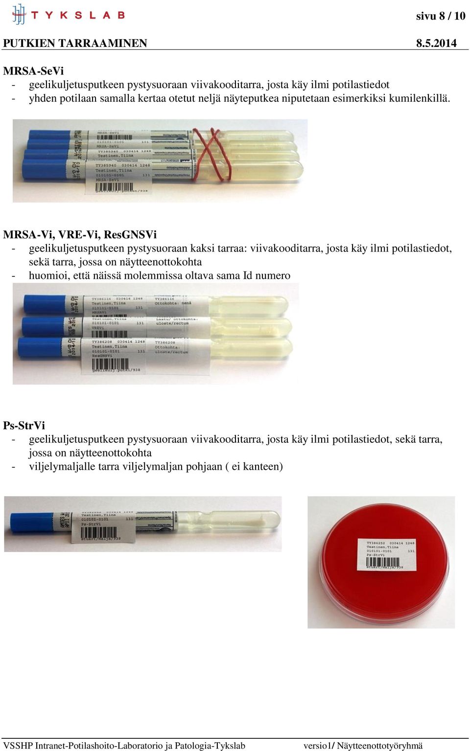 MRSA-Vi, VRE-Vi, ResGNSVi - geelikuljetusputkeen pystysuoraan kaksi tarraa: viivakooditarra, josta käy ilmi potilastiedot, sekä tarra, jossa on