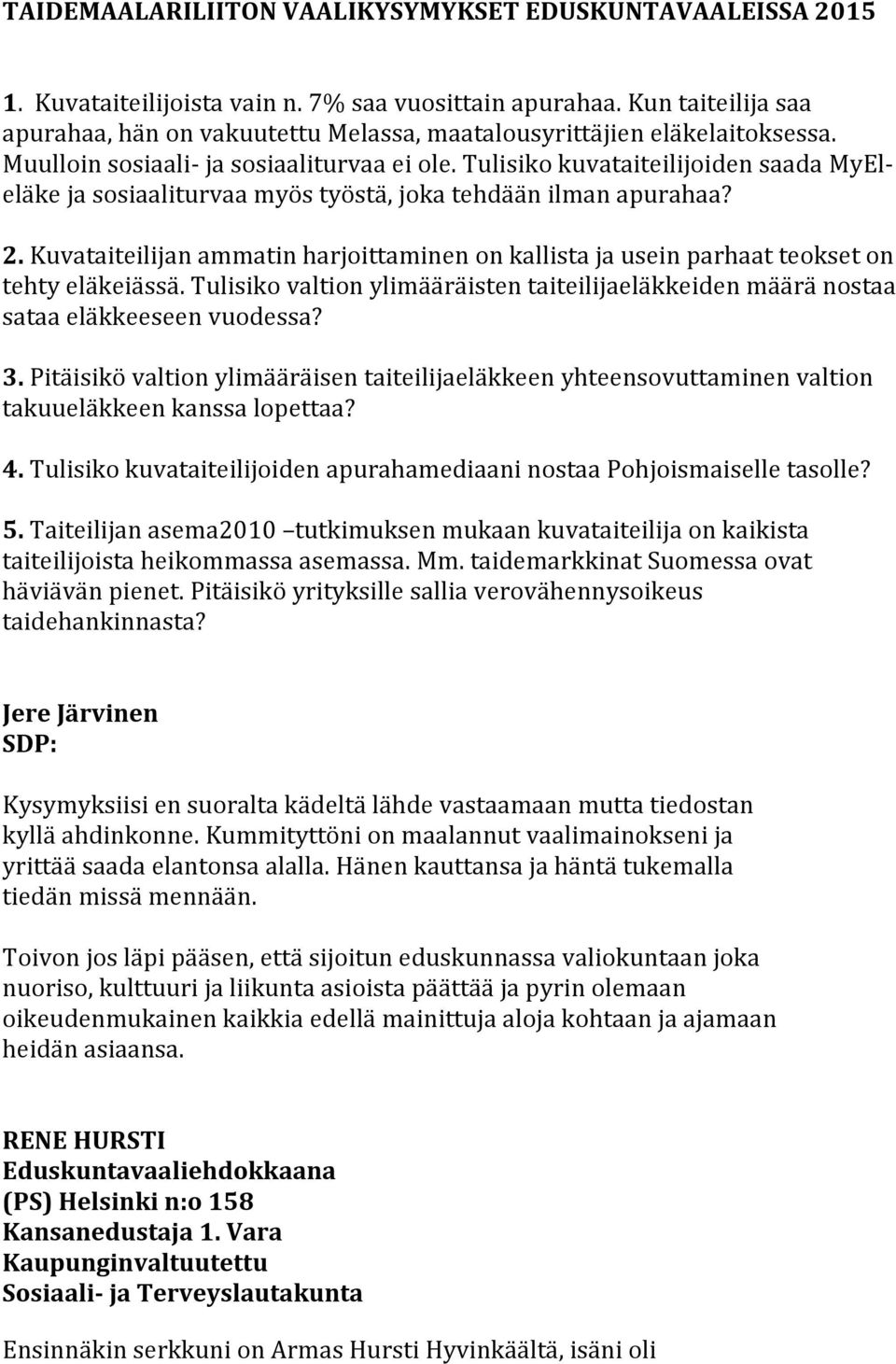 Tulisiko kuvataiteilijoiden saada MyEl- eläke ja sosiaaliturvaa myös työstä, joka tehdään ilman apurahaa? 2.