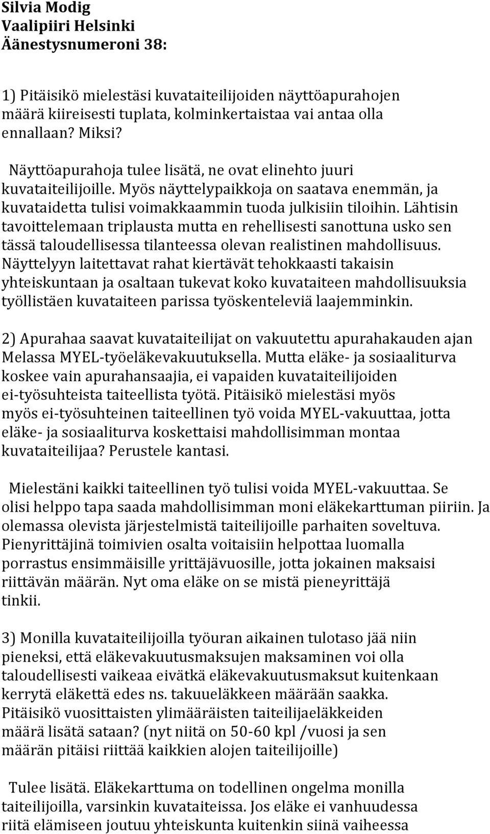 Lähtisin tavoittelemaan triplausta mutta en rehellisesti sanottuna usko sen tässä taloudellisessa tilanteessa olevan realistinen mahdollisuus.