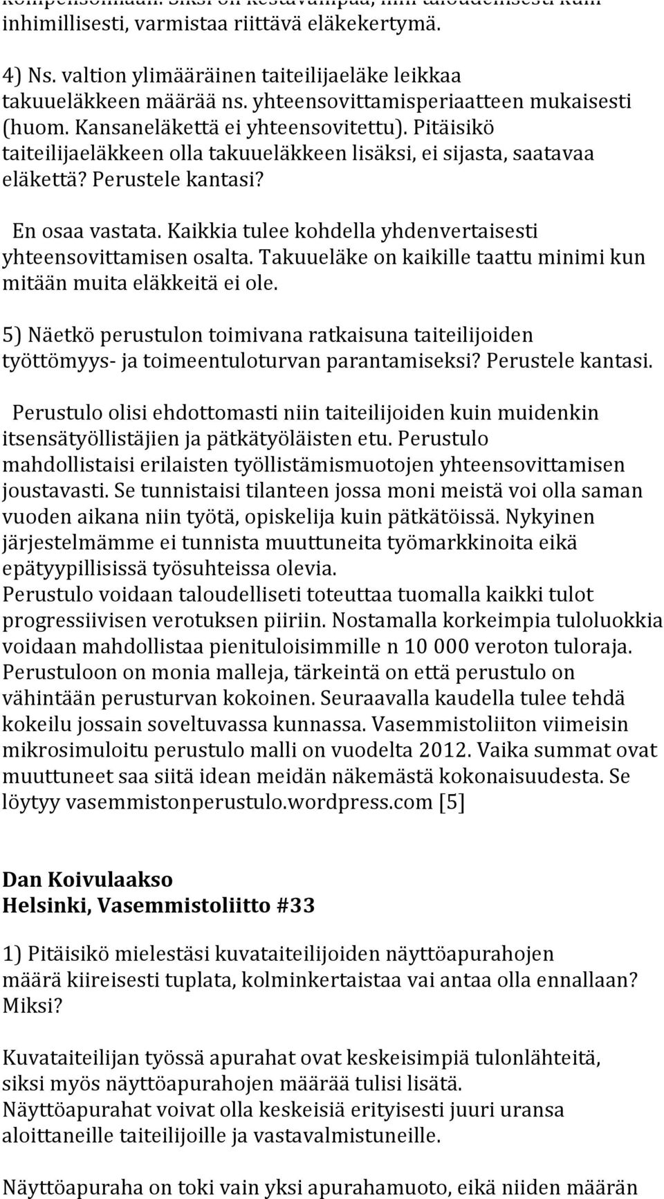 En osaa vastata. Kaikkia tulee kohdella yhdenvertaisesti yhteensovittamisen osalta. Takuueläke on kaikille taattu minimi kun mitään muita eläkkeitä ei ole.