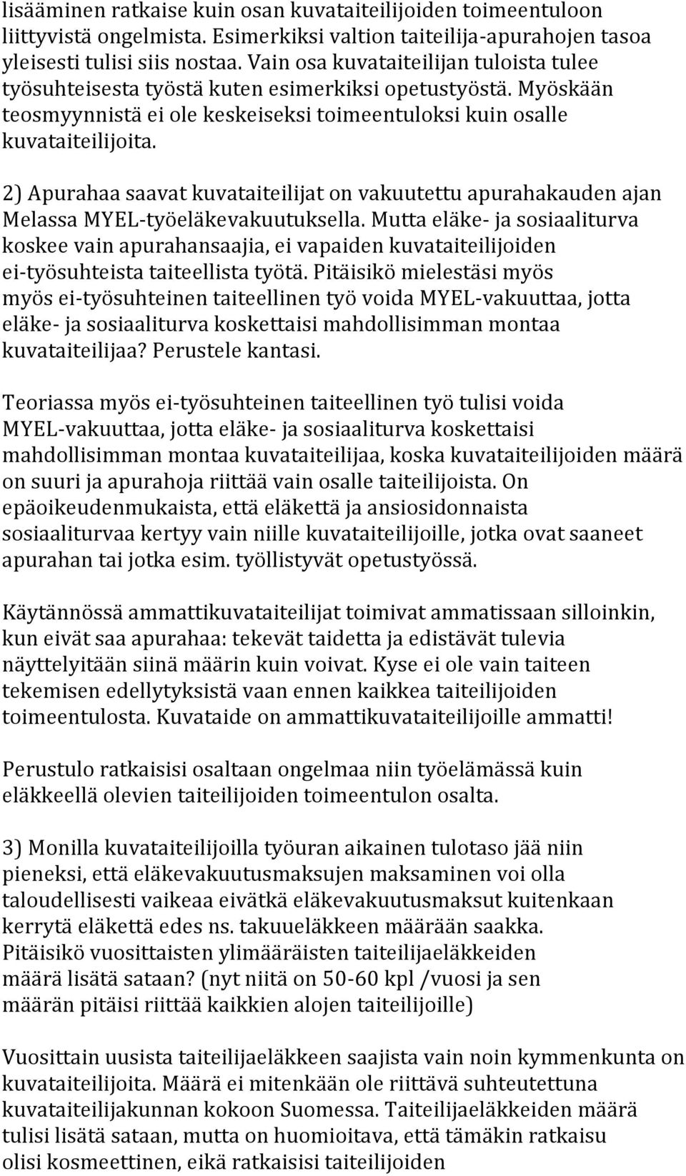 Melassa MYEL- työeläkevakuutuksella. Mutta eläke- ja sosiaaliturva koskee vain apurahansaajia, ei vapaiden kuvataiteilijoiden ei- työsuhteista taiteellista työtä.