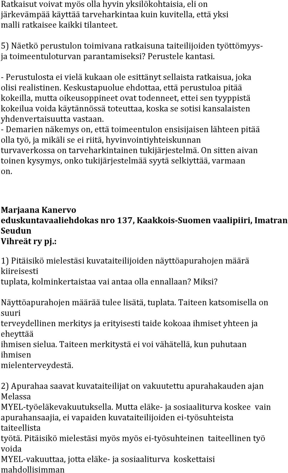- Perustulosta ei vielä kukaan ole esittänyt sellaista ratkaisua, joka olisi realistinen.