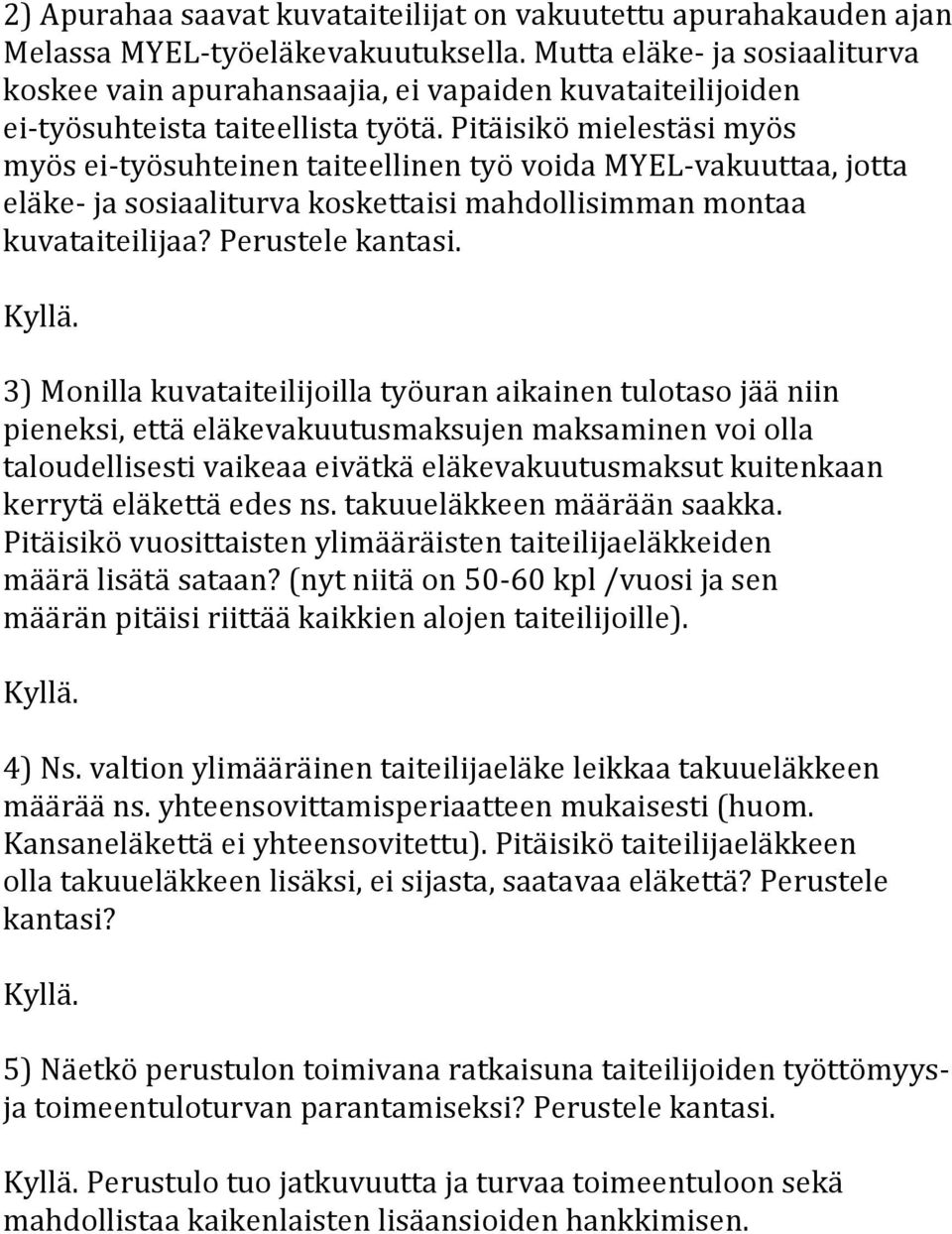 pieneksi, että eläkevakuutusmaksujen maksaminen voi olla taloudellisesti vaikeaa eivätkä eläkevakuutusmaksut kuitenkaan kerrytä eläkettä edes ns. takuueläkkeen määrään saakka.