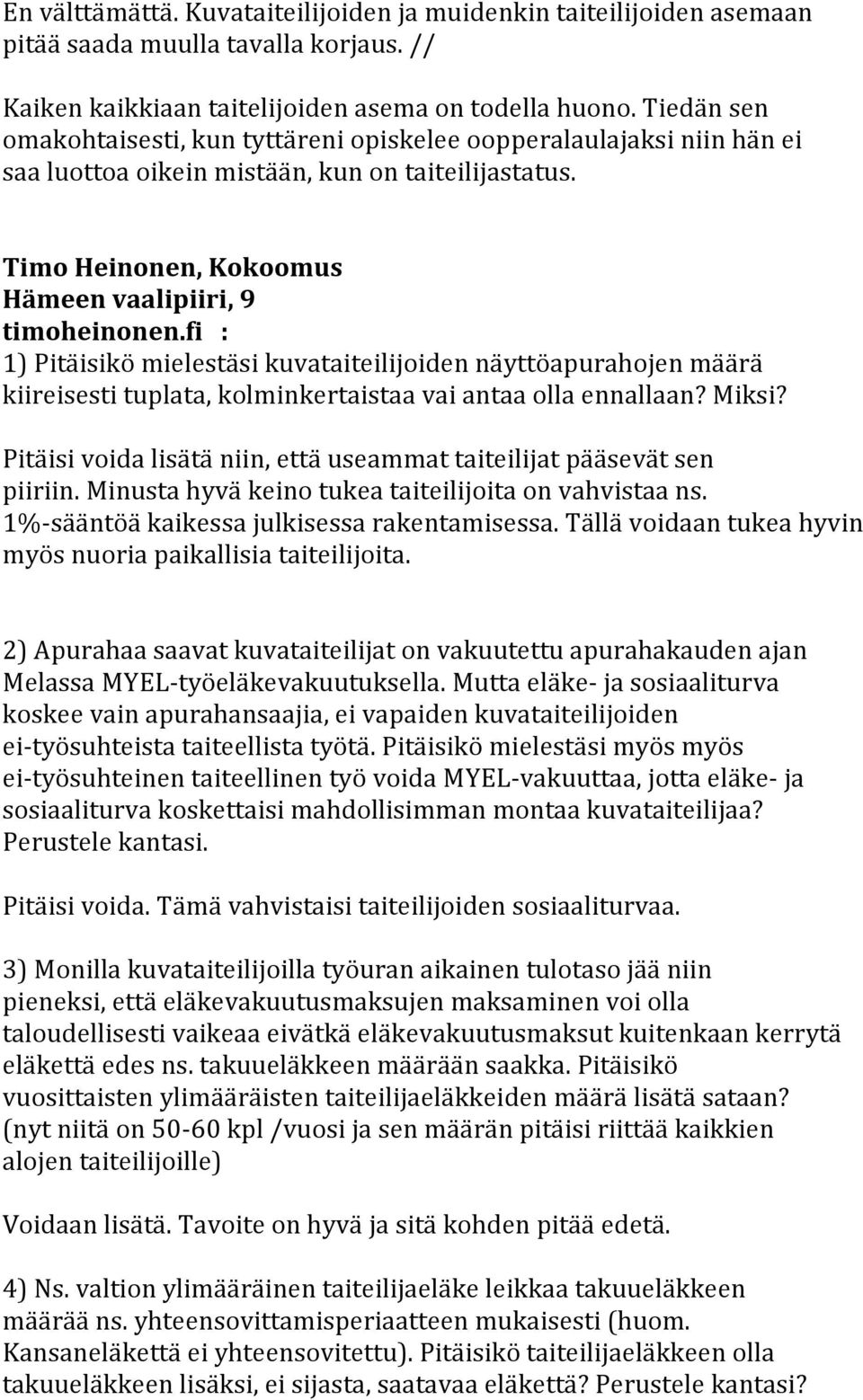 fi : 1) Pitäisikö mielestäsi kuvataiteilijoiden näyttöapurahojen määrä kiireisesti tuplata, kolminkertaistaa vai antaa olla ennallaan? Miksi?