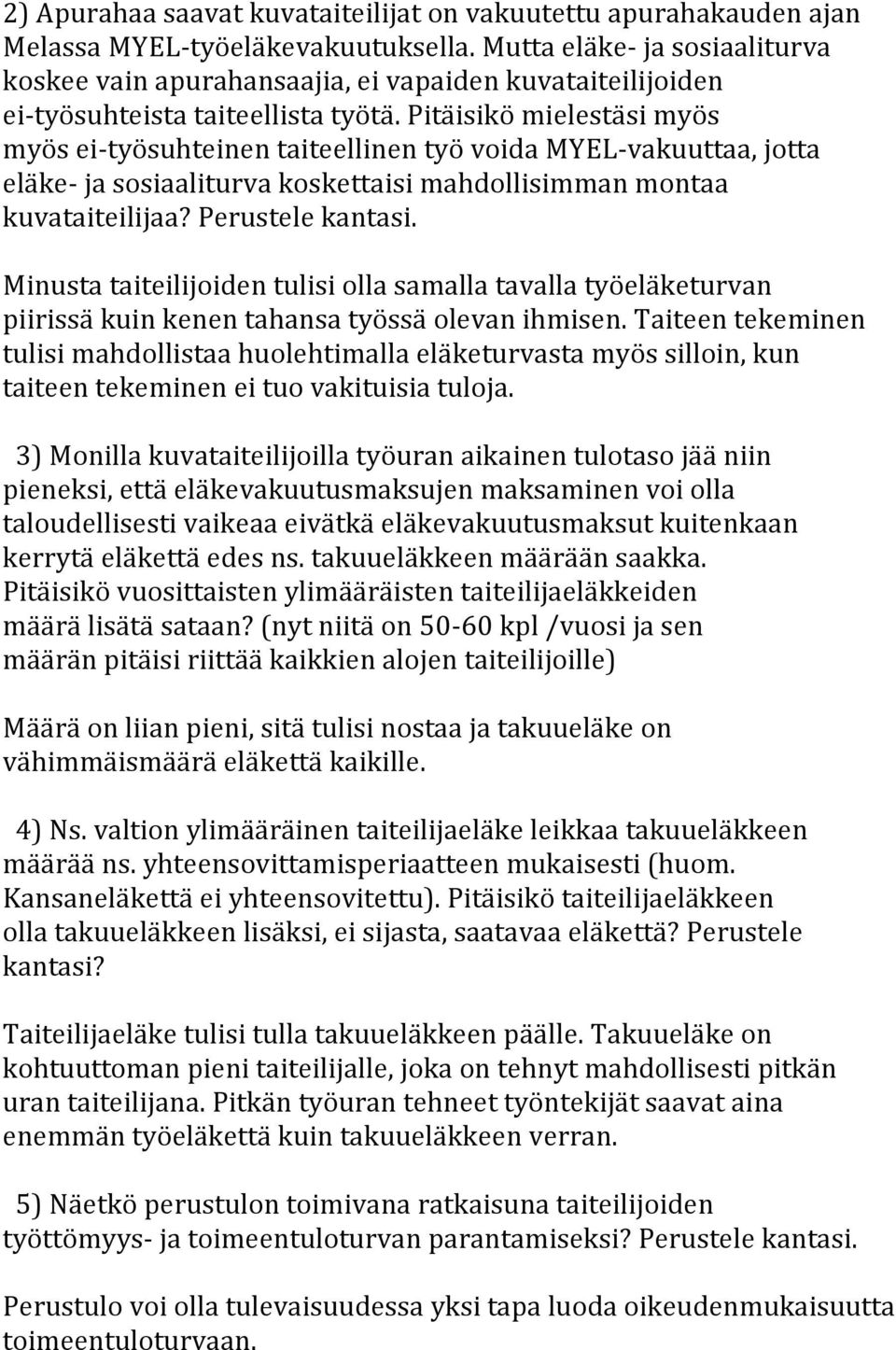 Minusta taiteilijoiden tulisi olla samalla tavalla työeläketurvan piirissä kuin kenen tahansa työssä olevan ihmisen.