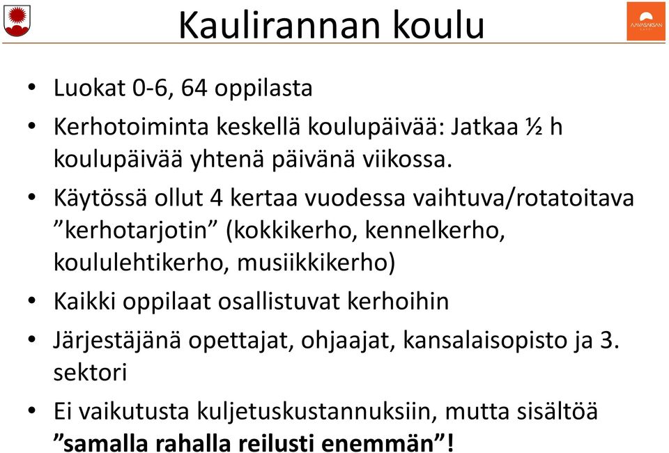 Käytössä ollut 4 kertaa vuodessa vaihtuva/rotatoitava kerhotarjotin (kokkikerho, kennelkerho, koululehtikerho,