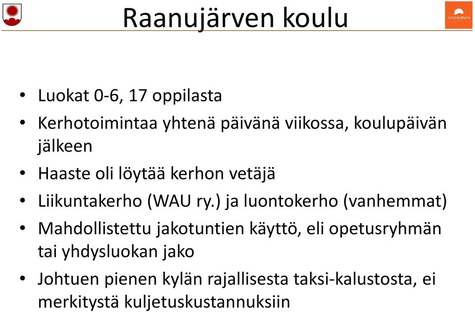 ) ja luontokerho (vanhemmat) Mahdollistettu jakotuntien käyttö, eli opetusryhmän tai