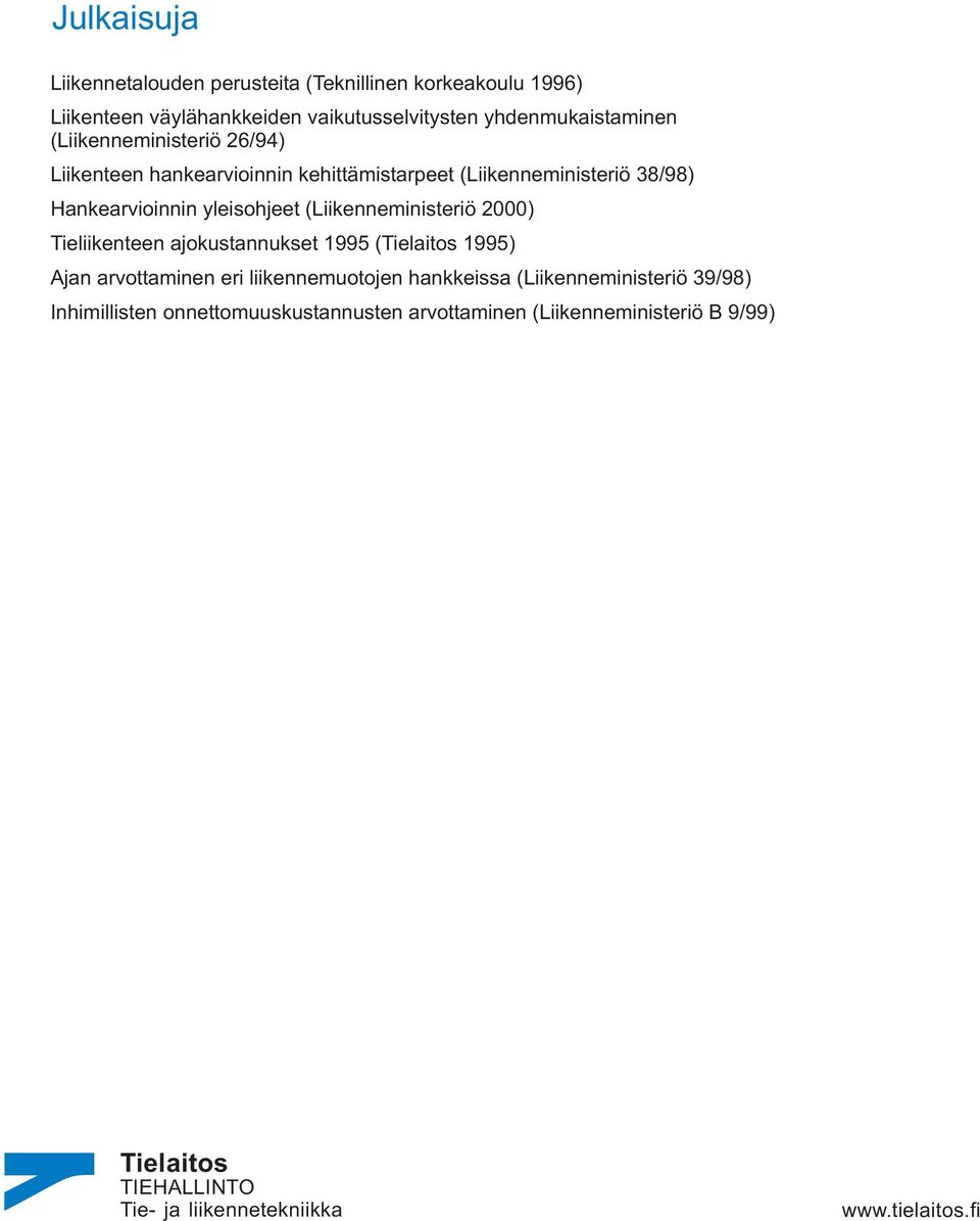 (Liikenneministeriö 2000) Tieliikenteen ajokustannukset 1995 (Tielaitos 1995) Ajan arvottaminen eri liikennemuotojen hankkeissa