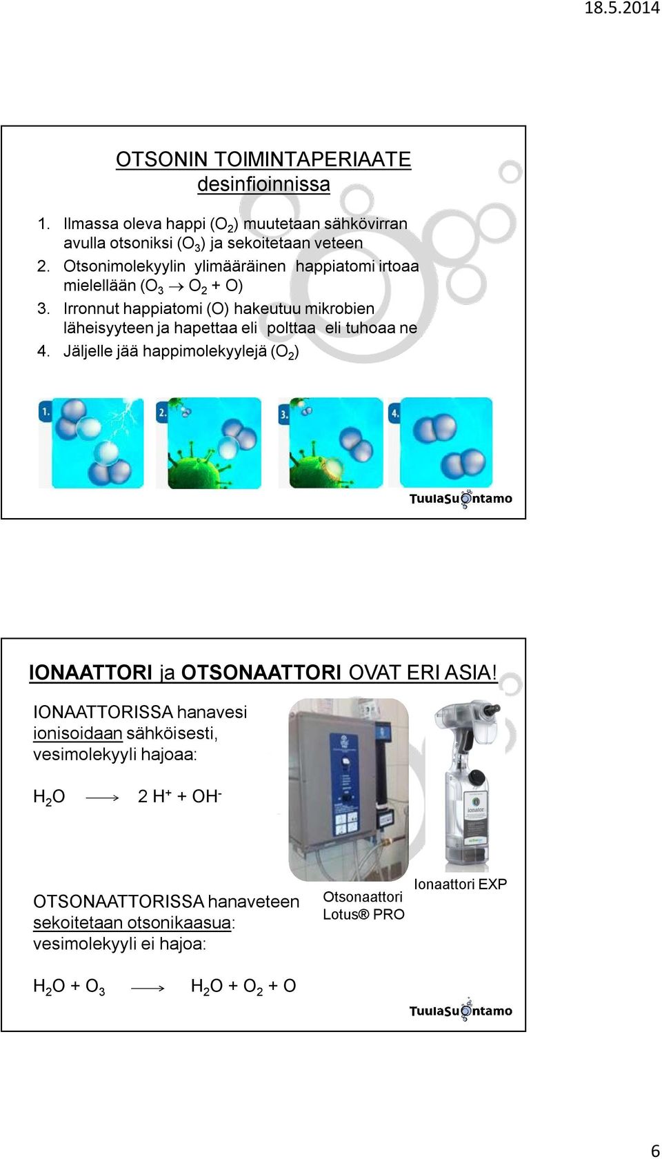 Irronnut happiatomi (O) hakeutuu mikrobien läheisyyteen ja hapettaa eli # polttaa# eli tuhoaa ne 4.