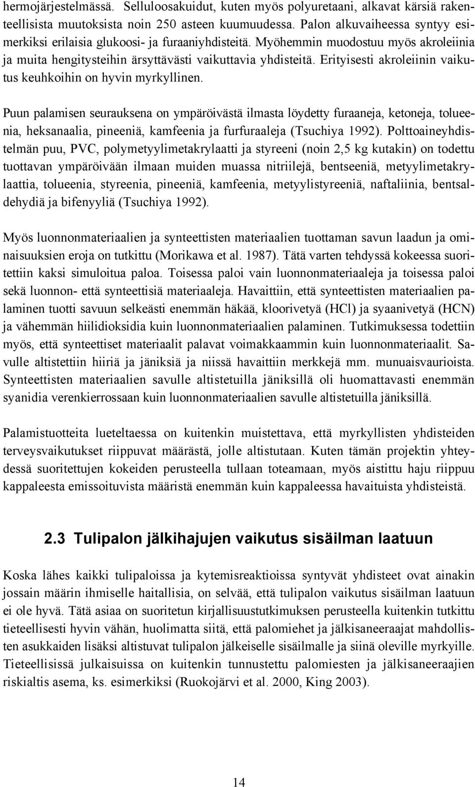 Erityisesti akroleiinin vaikutus keuhkoihin on hyvin myrkyllinen.
