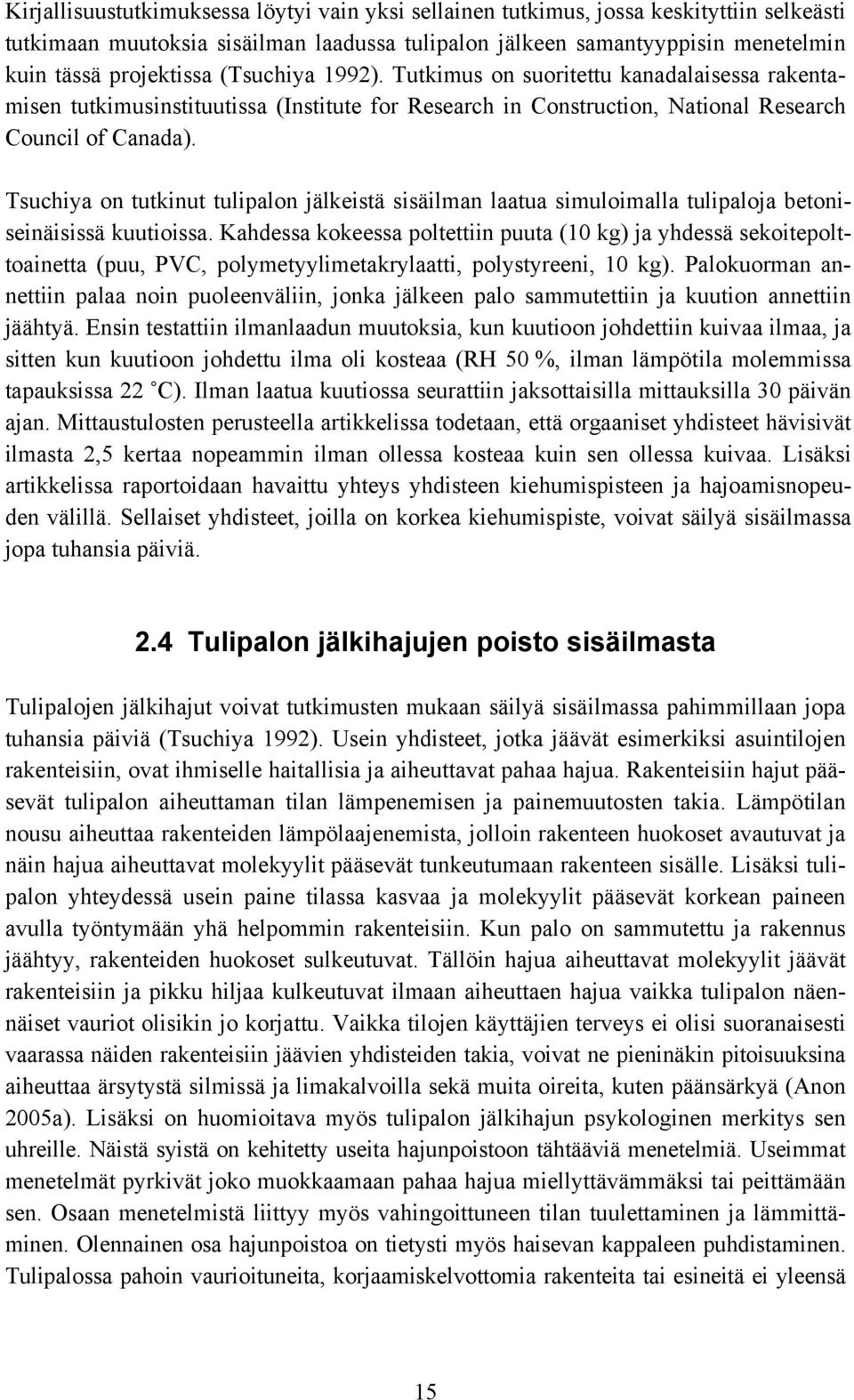 Tsuchiya on tutkinut tulipalon jälkeistä sisäilman laatua simuloimalla tulipaloja betoniseinäisissä kuutioissa.