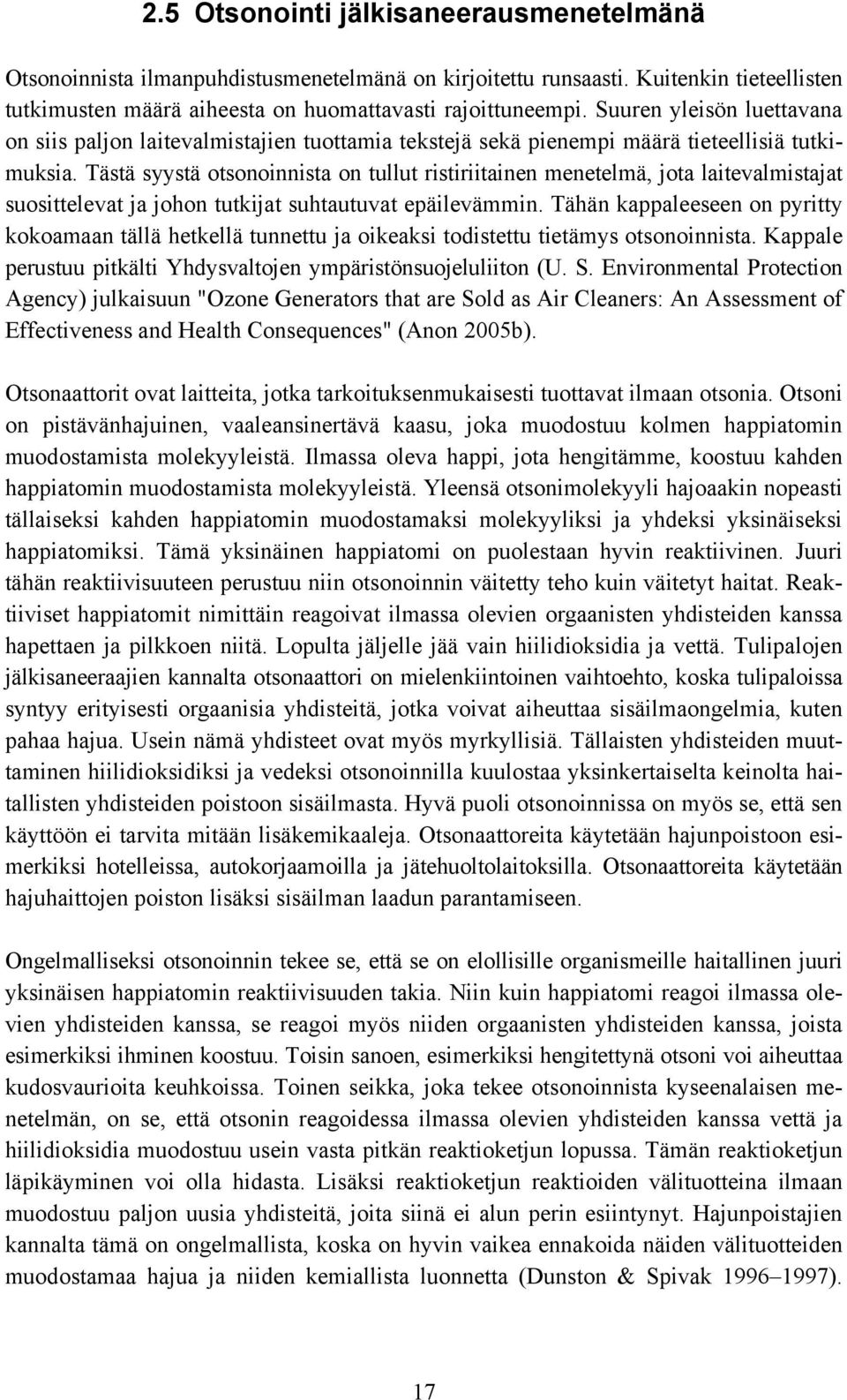 Tästä syystä otsonoinnista on tullut ristiriitainen menetelmä, jota laitevalmistajat suosittelevat ja johon tutkijat suhtautuvat epäilevämmin.