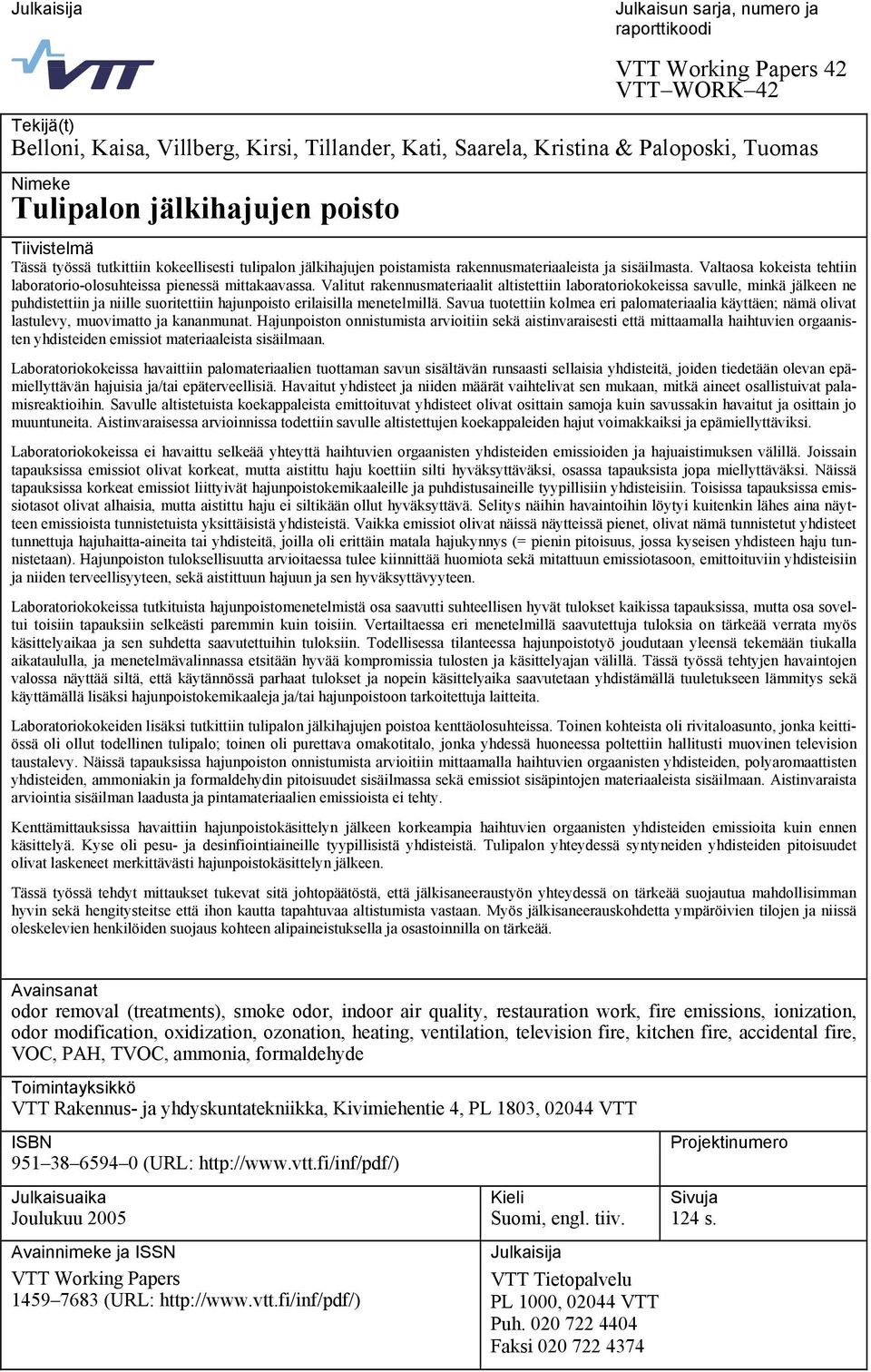 Valtaosa kokeista tehtiin laboratorio-olosuhteissa pienessä mittakaavassa.
