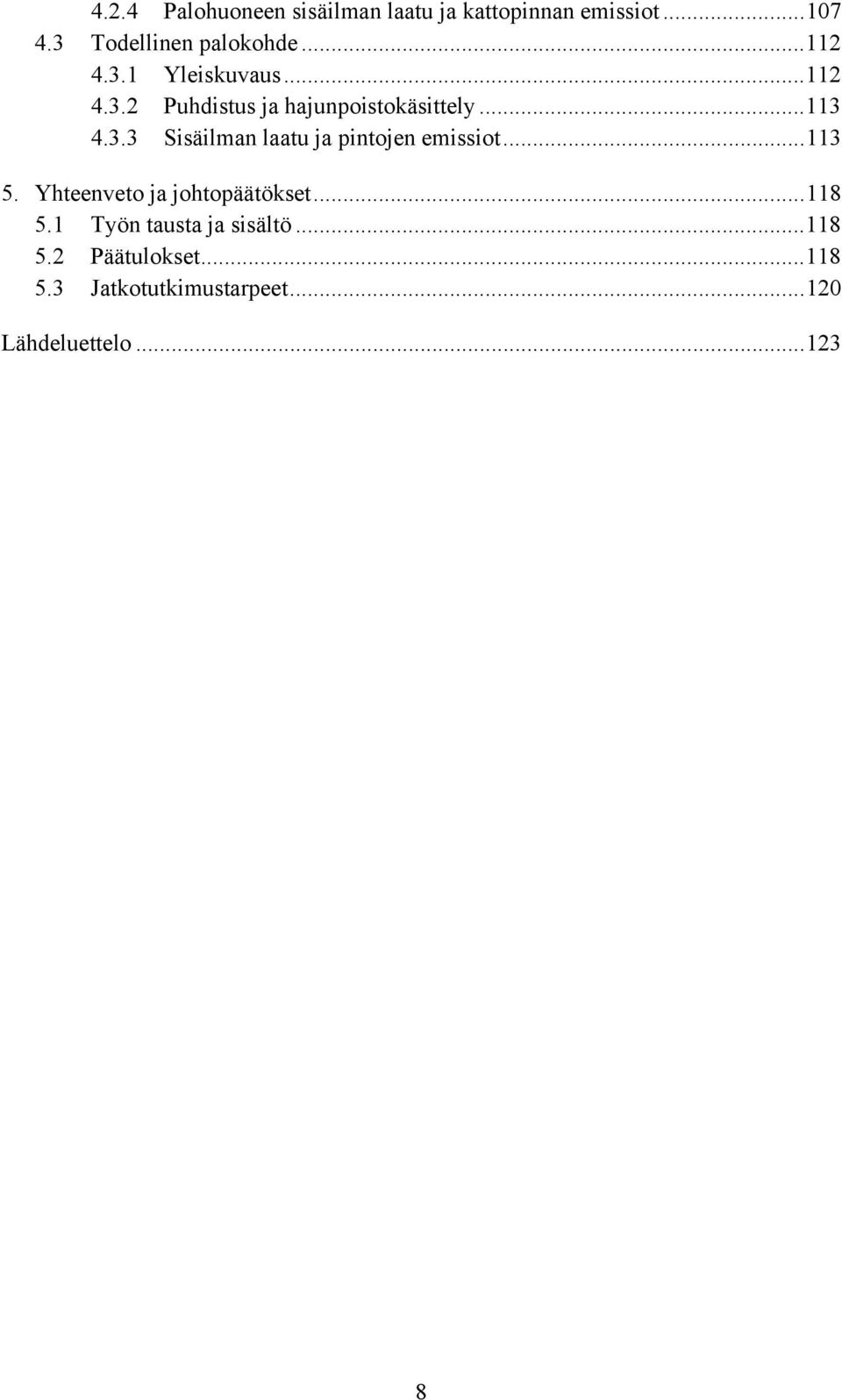 ..113 5. Yhteenveto ja johtopäätökset...118 5.1 Työn tausta ja sisältö...118 5.2 Päätulokset.