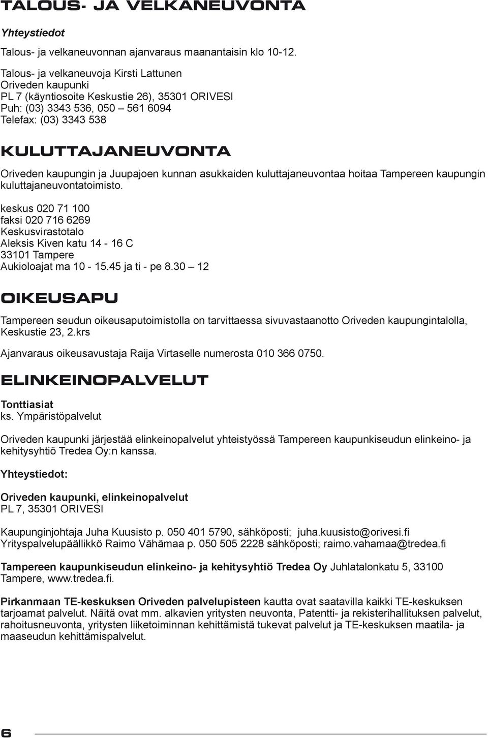 ja Juupajoen kunnan asukkaiden kuluttajaneuvontaa hoitaa Tampereen kaupungin kuluttajaneuvontatoimisto.