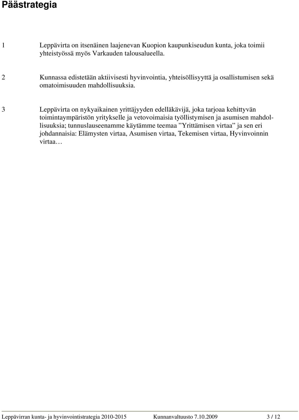 3 Leppävirta on nykyaikainen yrittäjyyden edelläkävijä, joka tarjoaa kehittyvän toimintaympäristön yritykselle ja vetovoimaisia työllistymisen ja asumisen