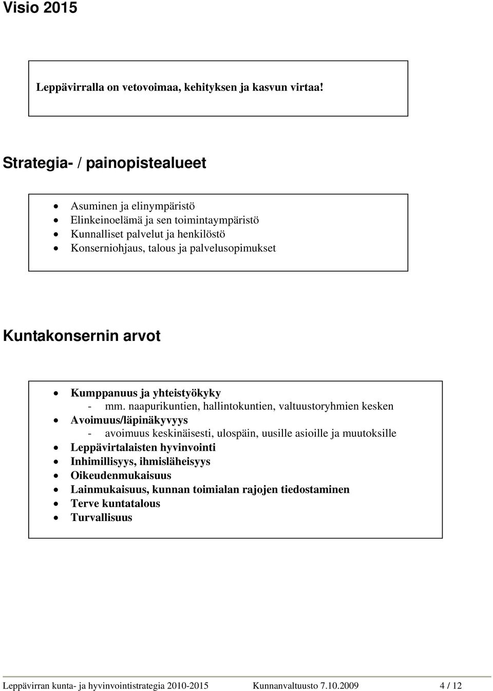palvelusopimukset Kuntakonsernin arvot Kumppanuus ja yhteistyökyky - mm.