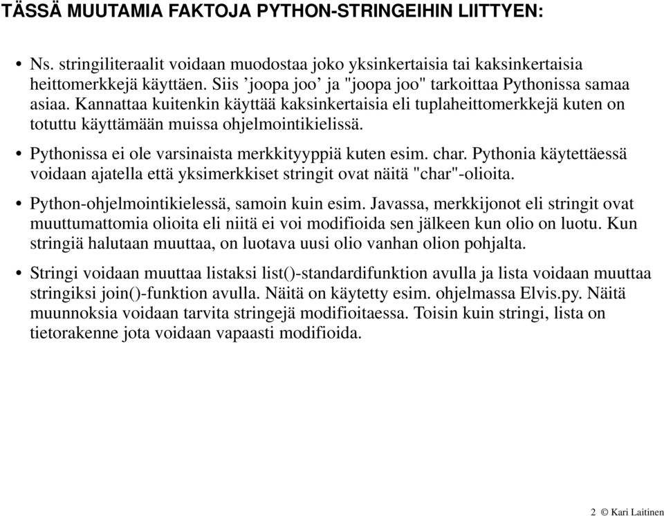 Pythonissa ei ole varsinaista merkkityyppiä kuten esim. char. Pythonia käytettäessä voidaan ajatella että yksimerkkiset stringit ovat näitä "char"-olioita.
