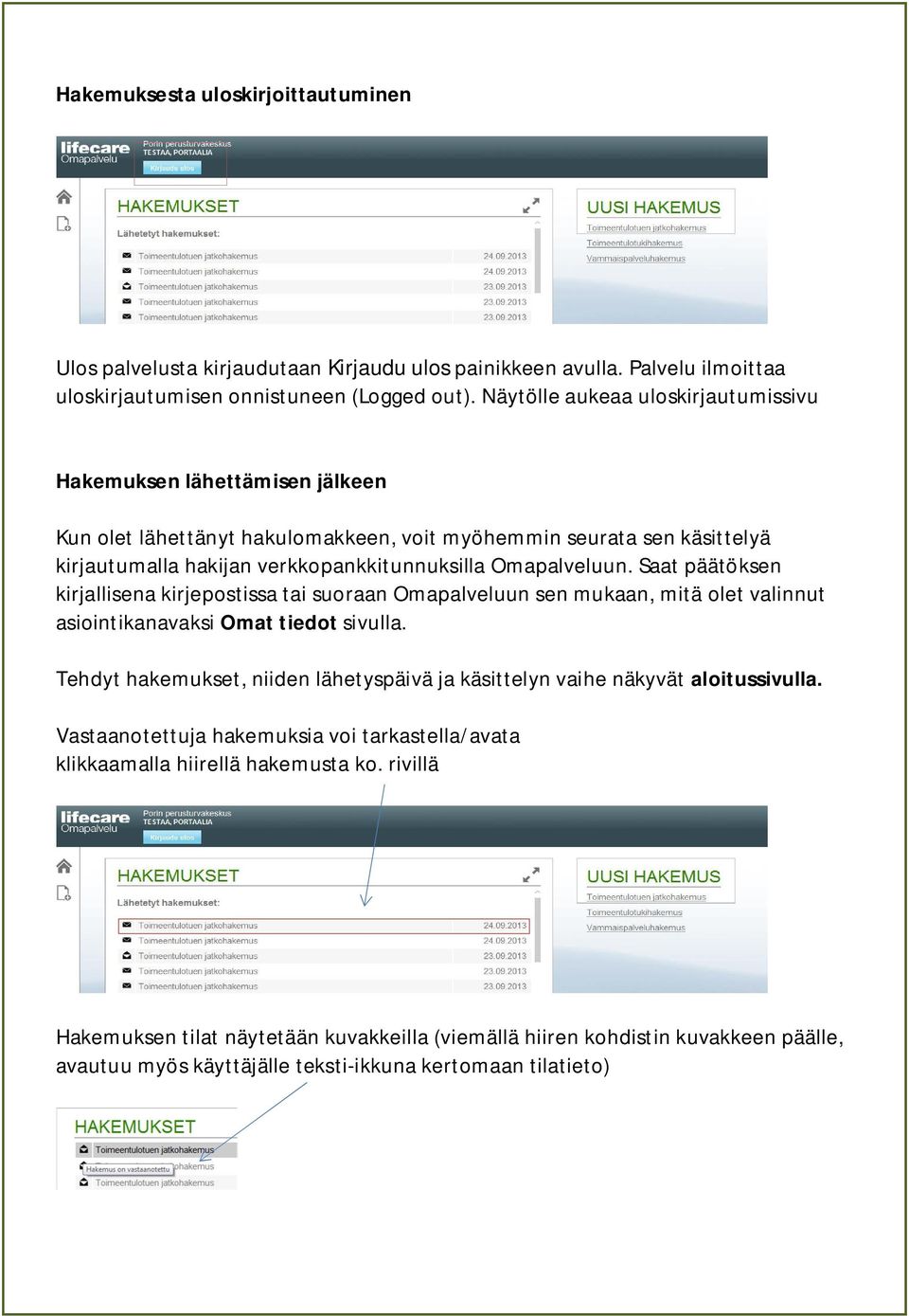 Saat päätöksen kirjallisena kirjepostissa tai suoraan Omapalveluun sen mukaan, mitä olet valinnut asiointikanavaksi Omat tiedot sivulla.