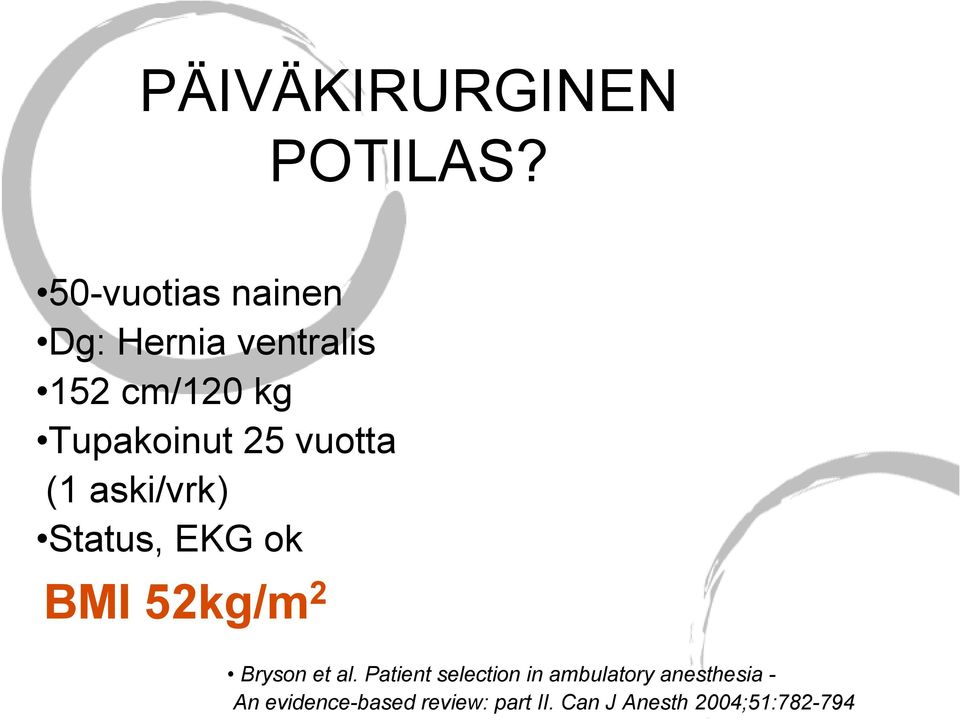 25 vuotta (1 aski/vrk) Status, EKG ok BMI 52kg/m 2 Bryson et al.