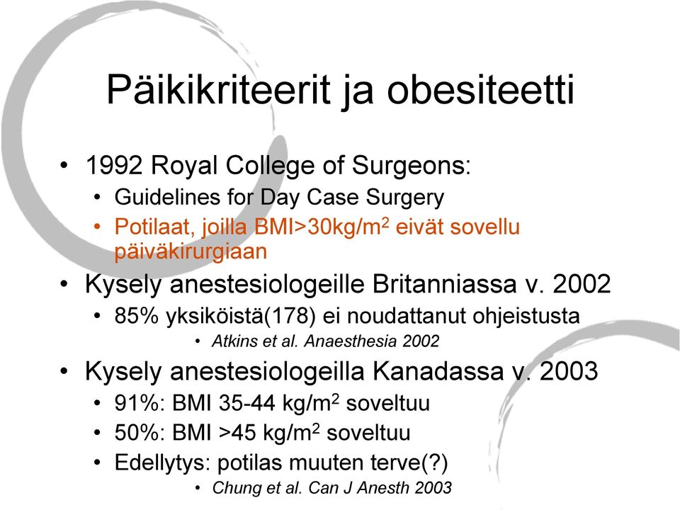 2002 85% yksiköistä(178) ei noudattanut ohjeistusta Atkins et al.