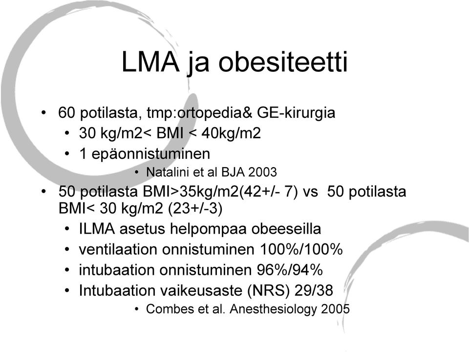 BMI< 30 kg/m2 (23+/-3) ILMA asetus helpompaa obeeseilla ventilaation onnistuminen 100%/100%